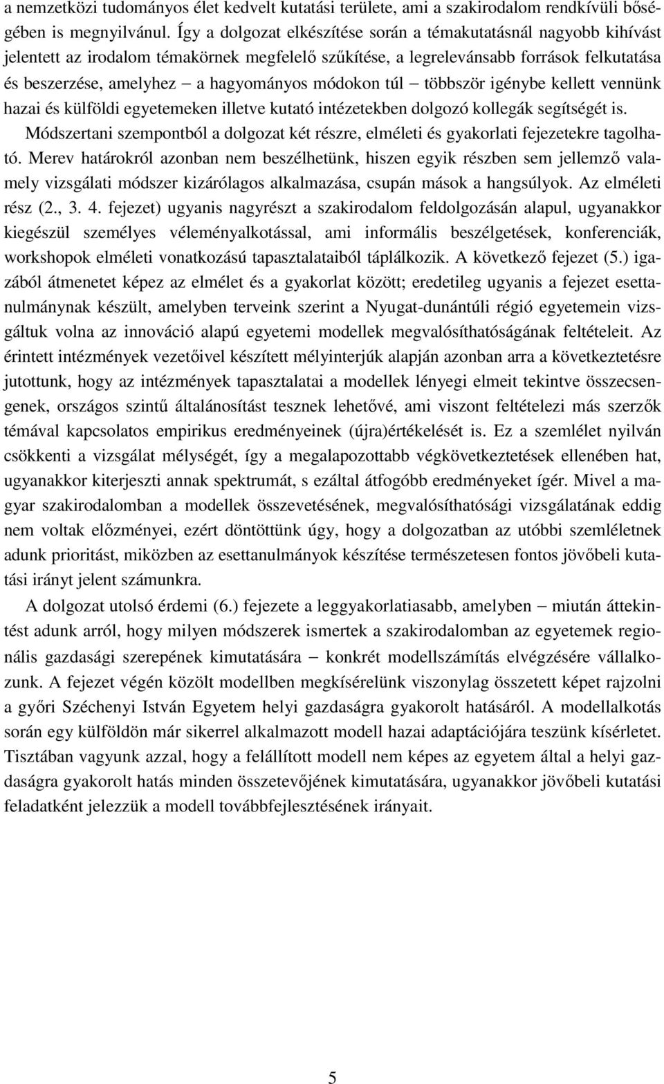 módokon túl többször igénybe kellett vennünk hazai és külföldi egyetemeken illetve kutató intézetekben dolgozó kollegák segítségét is.