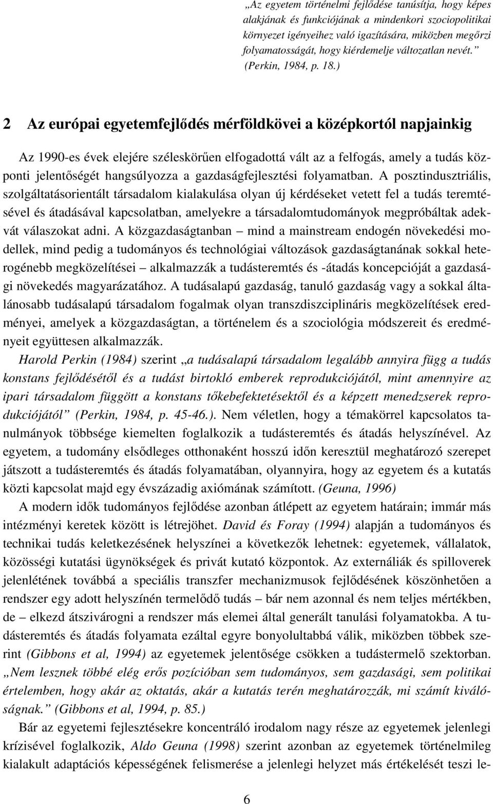 ) 2 Az európai egyetemfejlıdés mérföldkövei a középkortól napjainkig Az 1990-es évek elejére széleskörően elfogadottá vált az a felfogás, amely a tudás központi jelentıségét hangsúlyozza a