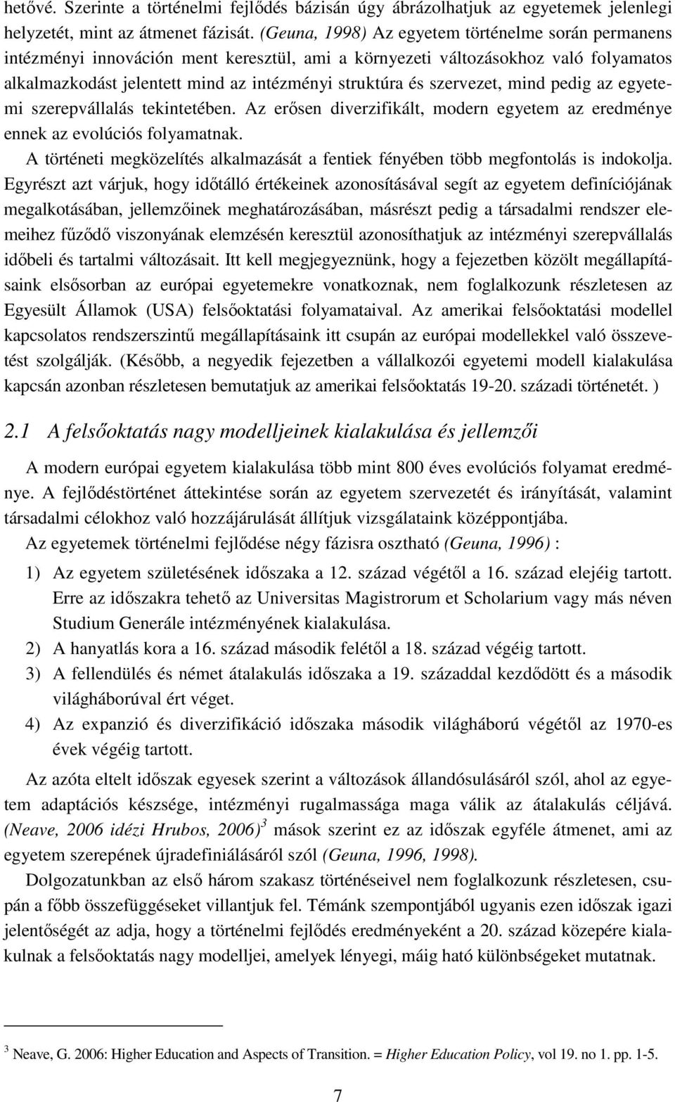 szervezet, mind pedig az egyetemi szerepvállalás tekintetében. Az erısen diverzifikált, modern egyetem az eredménye ennek az evolúciós folyamatnak.