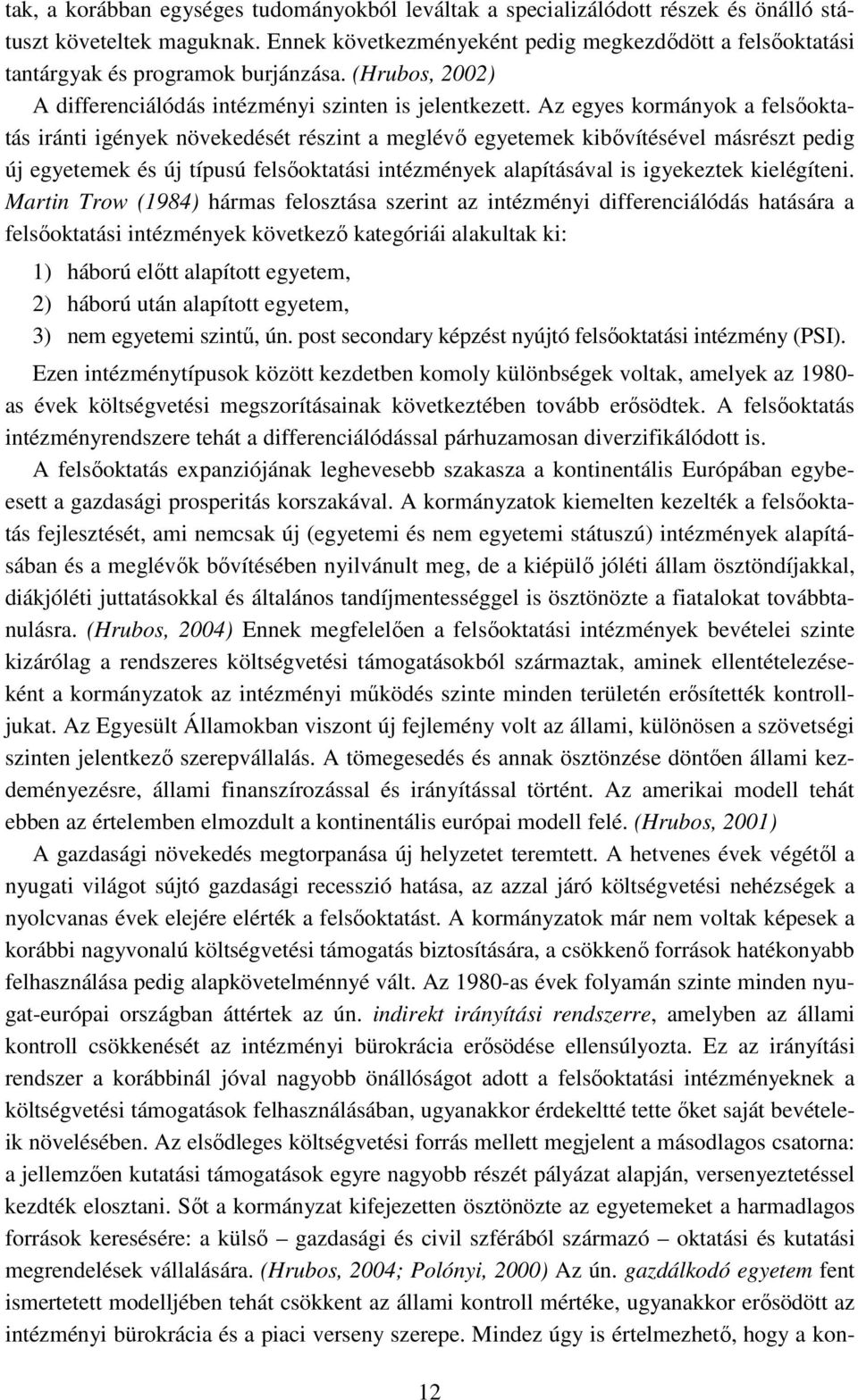 Az egyes kormányok a felsıoktatás iránti igények növekedését részint a meglévı egyetemek kibıvítésével másrészt pedig új egyetemek és új típusú felsıoktatási intézmények alapításával is igyekeztek