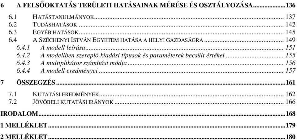 .. 155 6.4.3 A multiplikátor számítási módja... 156 6.4.4 A modell eredményei... 157 7 ÖSSZEGZÉS...161 7.1 KUTATÁSI EREDMÉNYEK.