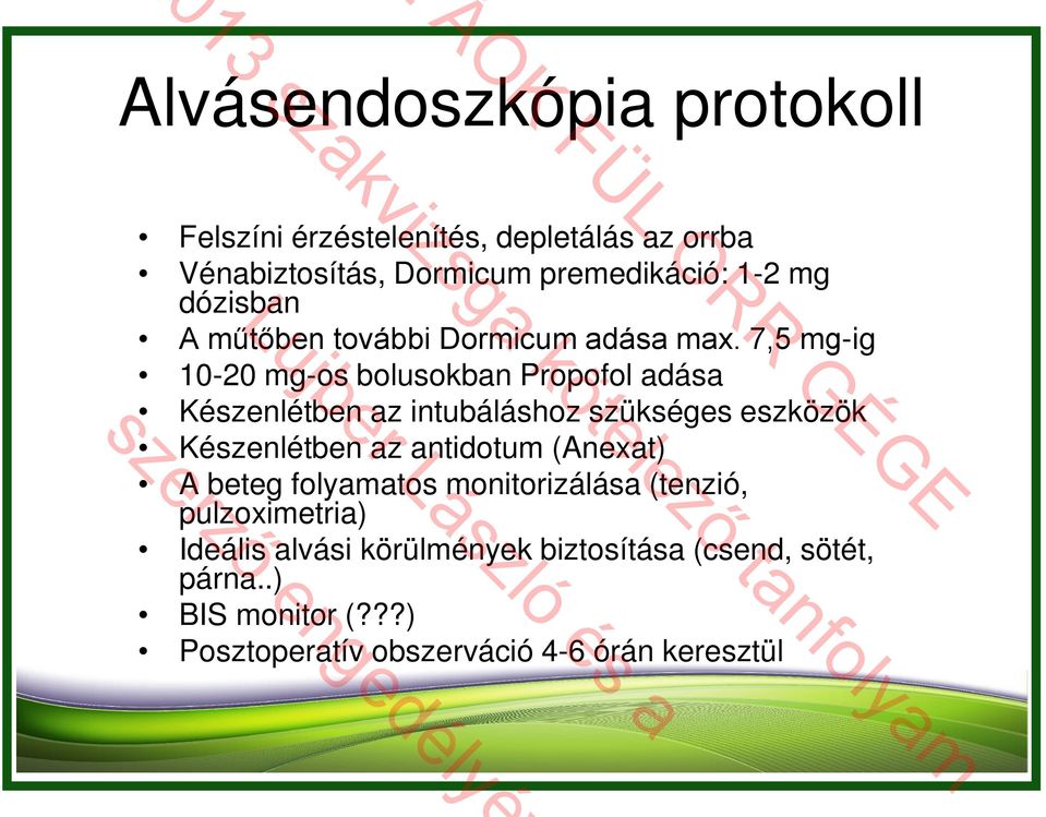 7,5 mg-ig 10-20 mg-os bolusokban Propofol adása Készenlétben az intubáláshoz szükséges eszközök Készenlétben az