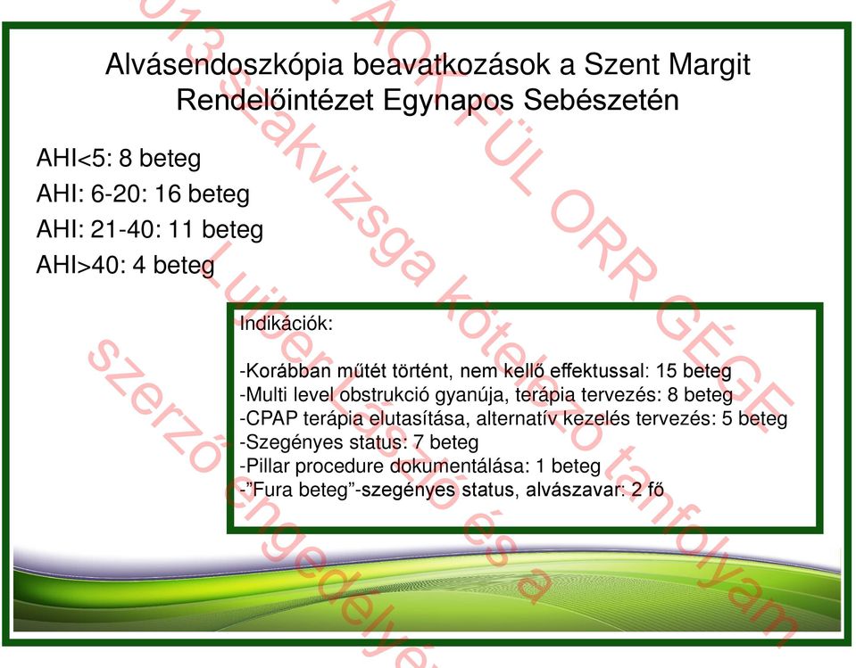 level obstrukció gyanúja, terápia tervezés: 8 beteg -CPAP terápia elutasítása, alternatív kezelés tervezés: 5 beteg