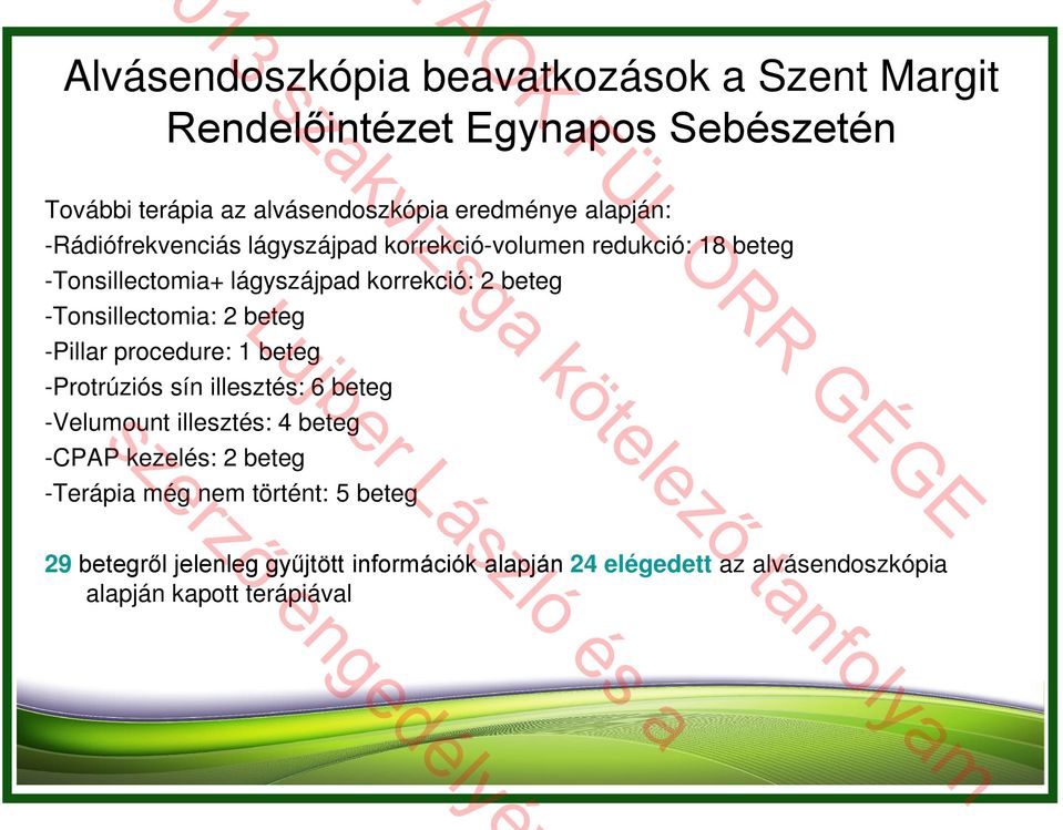 -Tonsillectomia: 2 beteg -Pillar procedure: 1 beteg -Protrúziós sín illesztés: 6 beteg -Velumount illesztés: 4 beteg -CPAP kezelés: 2