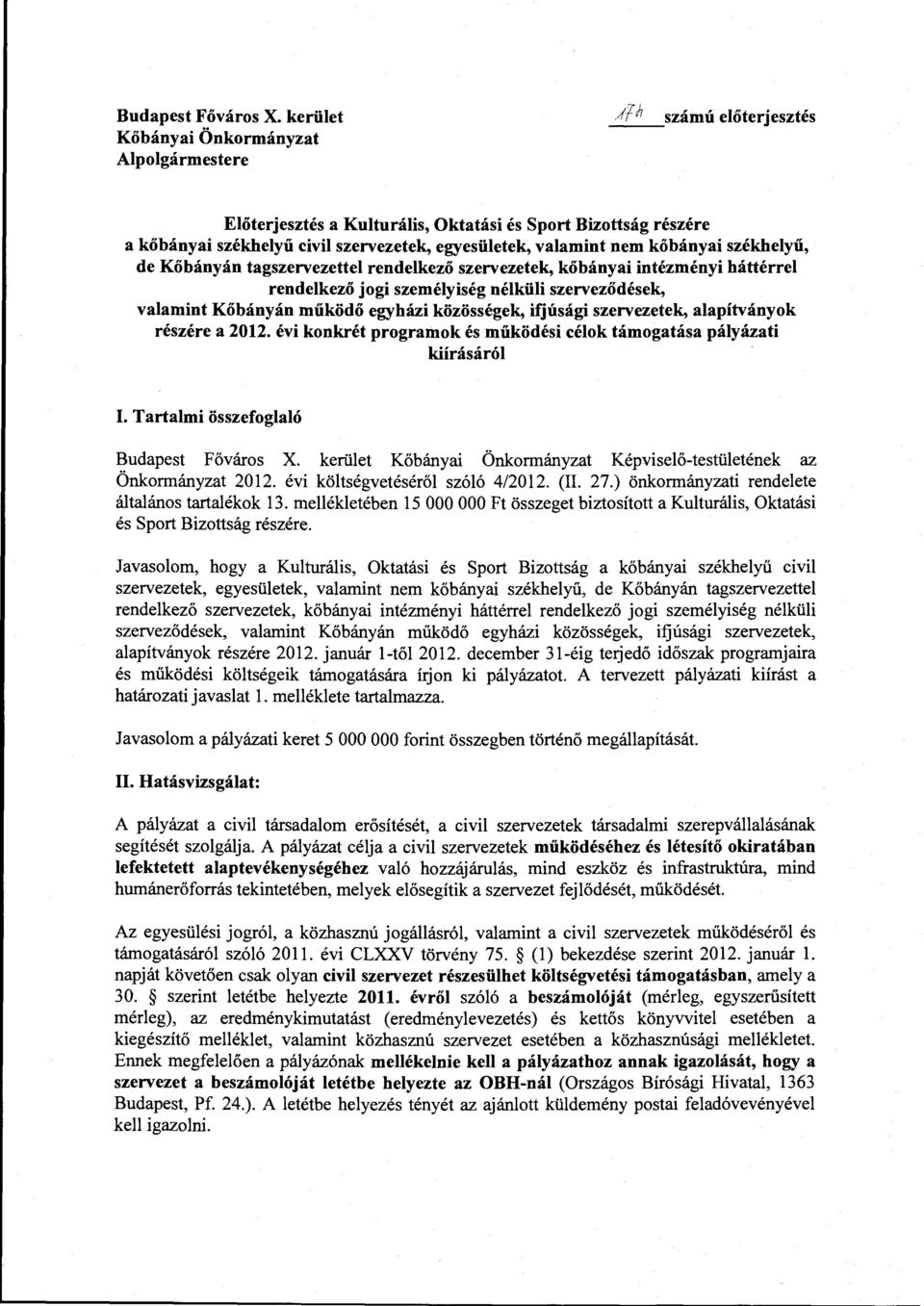 tagszervezettel rendelkező szervezetek, kőbányai intézményi háttérrel rendelkező jogi személyiség nélküli szerveződések, valamint Kőbányán működő egyházi közösségek, ifjúsági szervezetek,