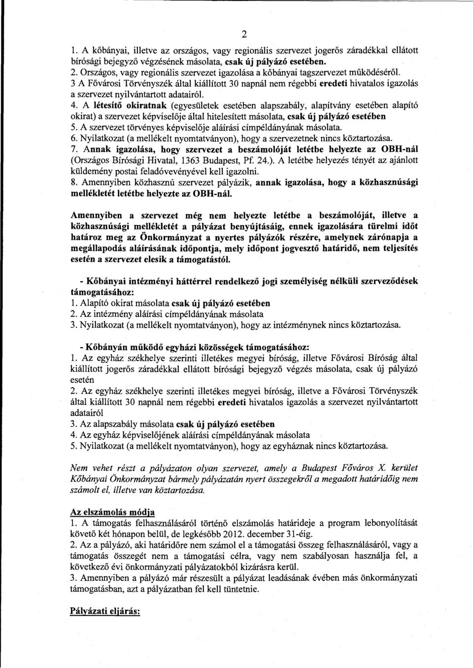 3 A Fővárosi Törvényszék által kiállított 30 napnál nem régebbi eredeti hivatalos igazolás a szervezet nyilvántartott adatairól. 4.