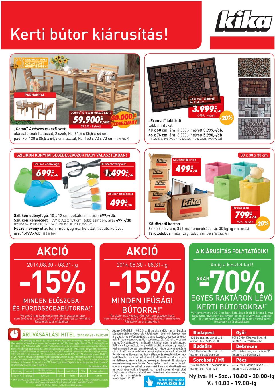 150 x 73 x 70 cm (19947897) 4.999,- helyett % -20 Ecomat lábtörlő több mintával, 40 x 60 cm, ára: 4.999,- helyett 3.999,-, 46 x 76 cm, ára: 6.990,- helyett 5.