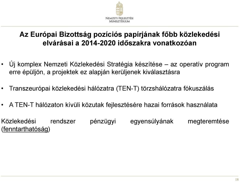 kiválasztásra Transzeurópai közlekedési hálózatra (TEN-T) törzshálózatra fókuszálás A TEN-T hálózaton kívüli