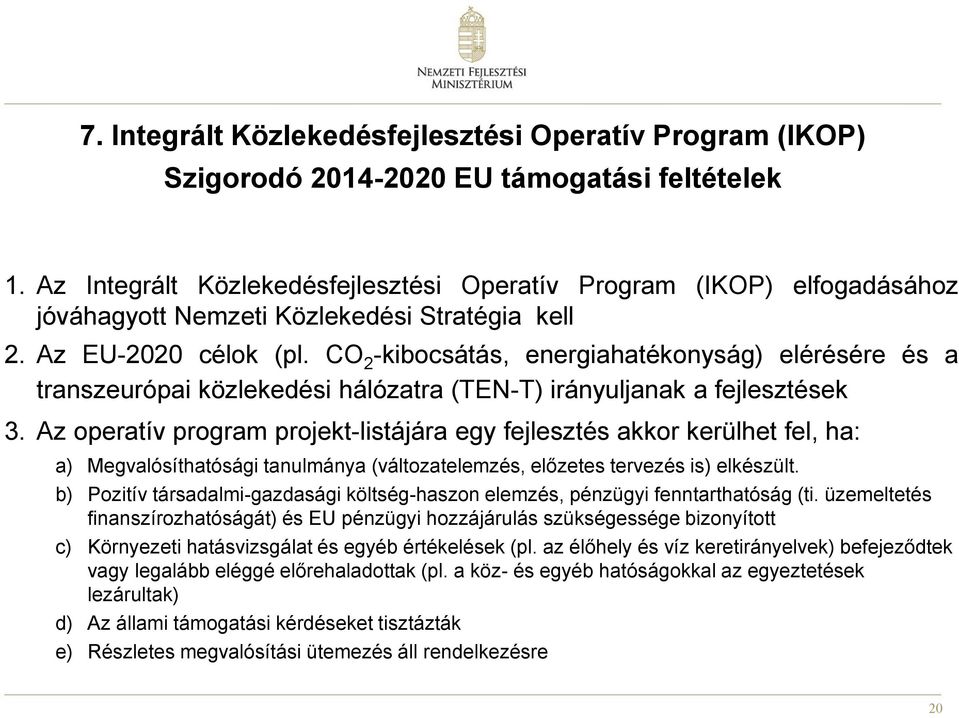 CO 2 -kibocsátás, energiahatékonyság) elérésére és a transzeurópai közlekedési hálózatra (TEN-T) irányuljanak a fejlesztések 3.