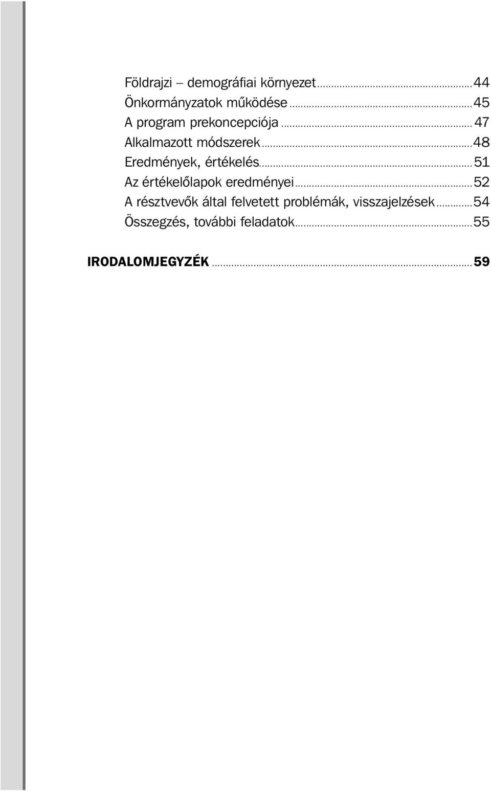 ..48 Eredmények, értékelés...51 Az értékelőlapok eredményei.