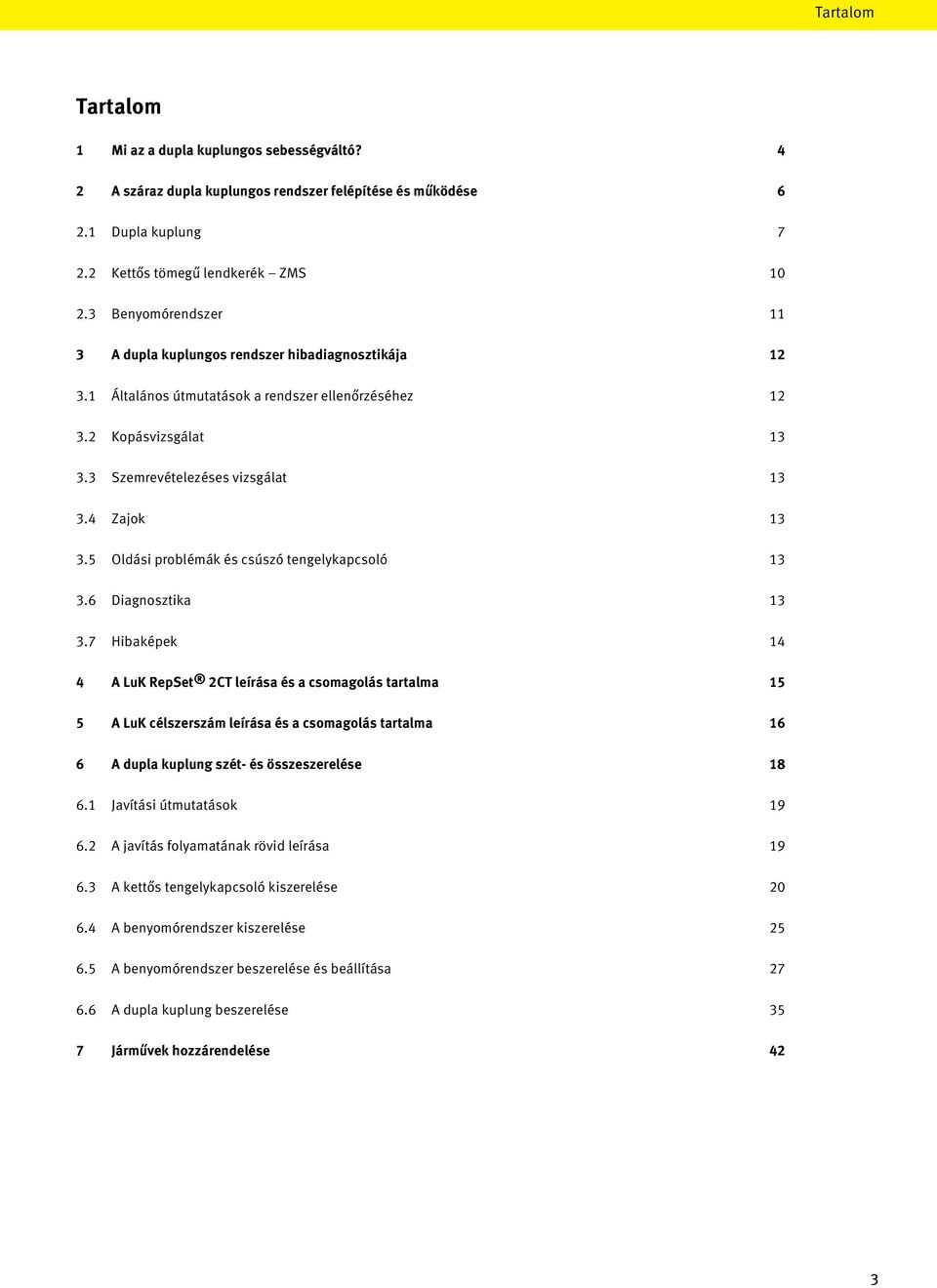 5 Oldási problémák és csúszó tengelykapcsoló 13 3.6 Diagnosztika 13 3.