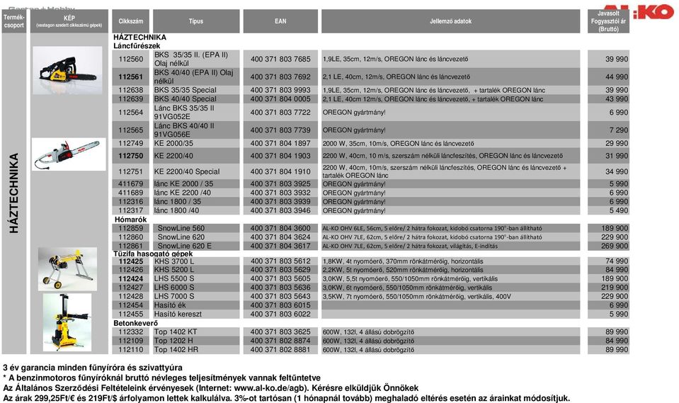 112638 BKS 35/35 Special 400 371 803 9993 1,9LE, 35cm, 12m/s, OREGON lánc és láncvezető, + tartalék OREGON lánc 39 990 112639 BKS 40/40 Special 400 371 804 0005 2,1 LE, 40cm 12m/s, OREGON lánc és