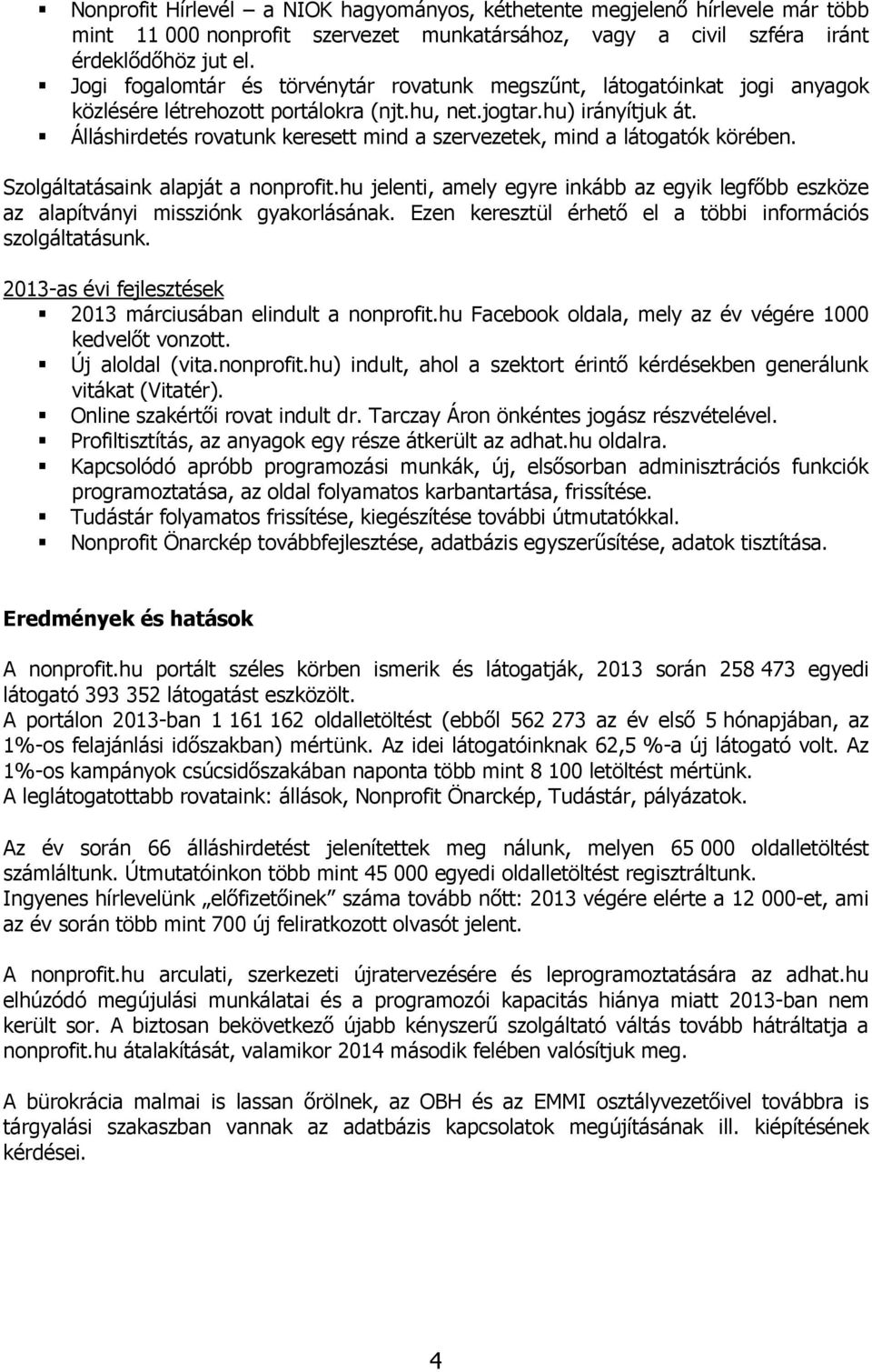 Álláshirdetés rovatunk keresett mind a szervezetek, mind a látogatók körében. Szolgáltatásaink alapját a nonprofit.