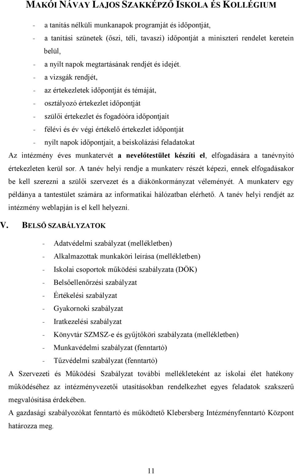 nyílt napok időpontjait, a beiskolázási feladatokat Az intézmény éves munkatervét a nevelőtestület készíti el, elfogadására a tanévnyitó értekezleten kerül sor.