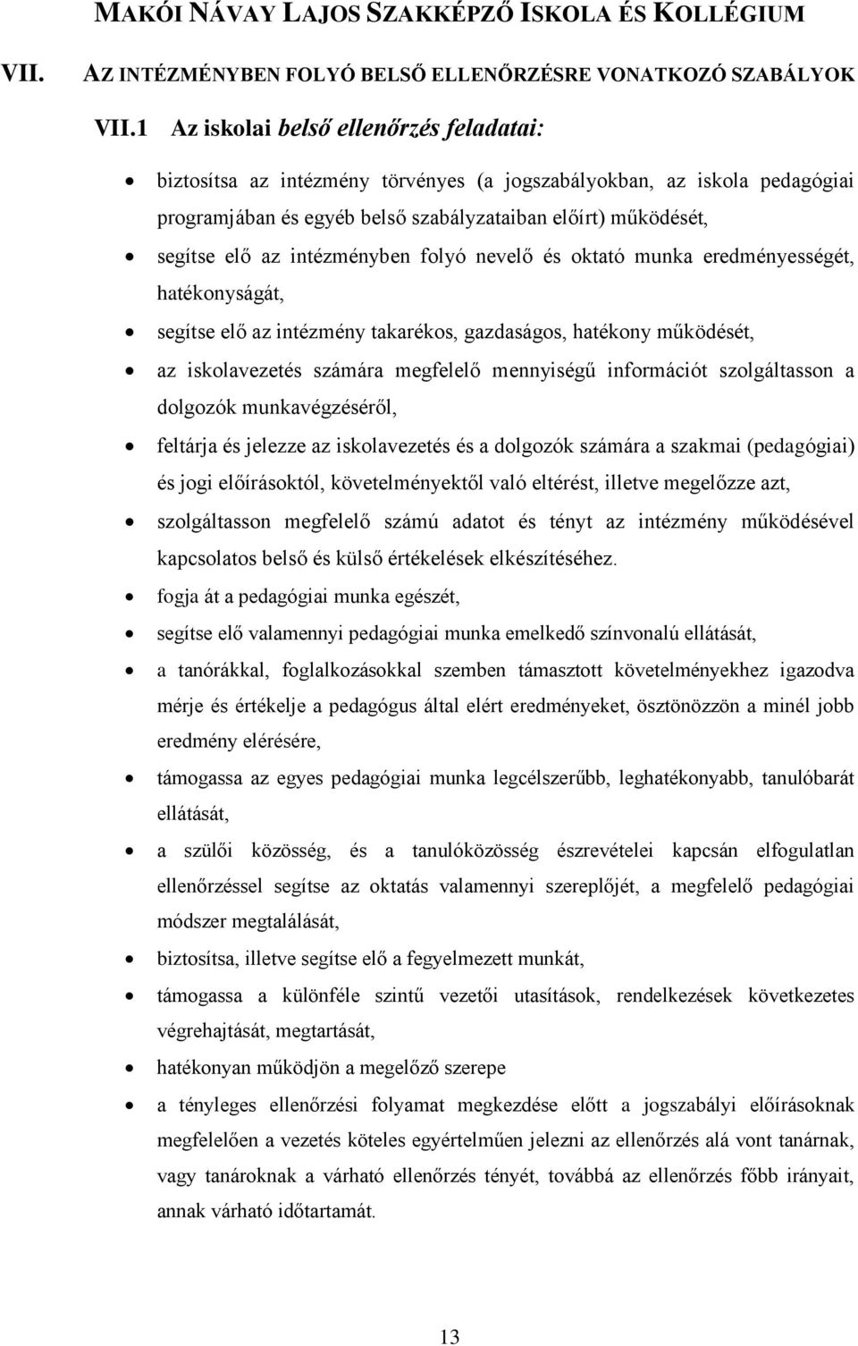 intézményben folyó nevelő és oktató munka eredményességét, hatékonyságát, segítse elő az intézmény takarékos, gazdaságos, hatékony működését, az iskolavezetés számára megfelelő mennyiségű információt