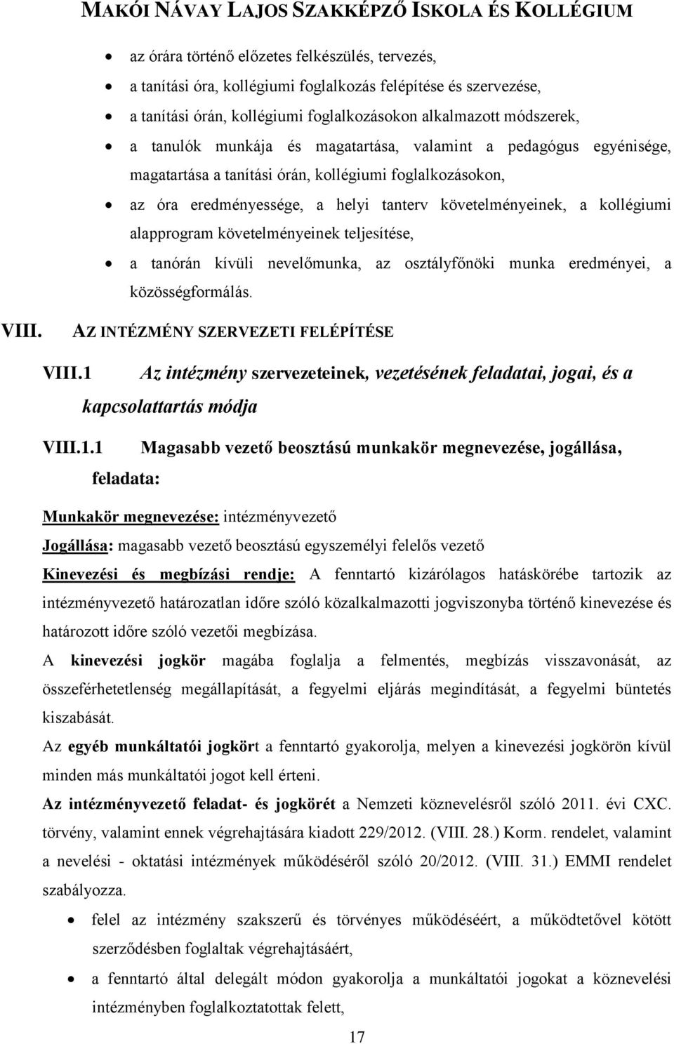 követelményeinek teljesítése, a tanórán kívüli nevelőmunka, az osztályfőnöki munka eredményei, a közösségformálás. VIII. AZ INTÉZMÉNY SZERVEZETI FELÉPÍTÉSE VIII.