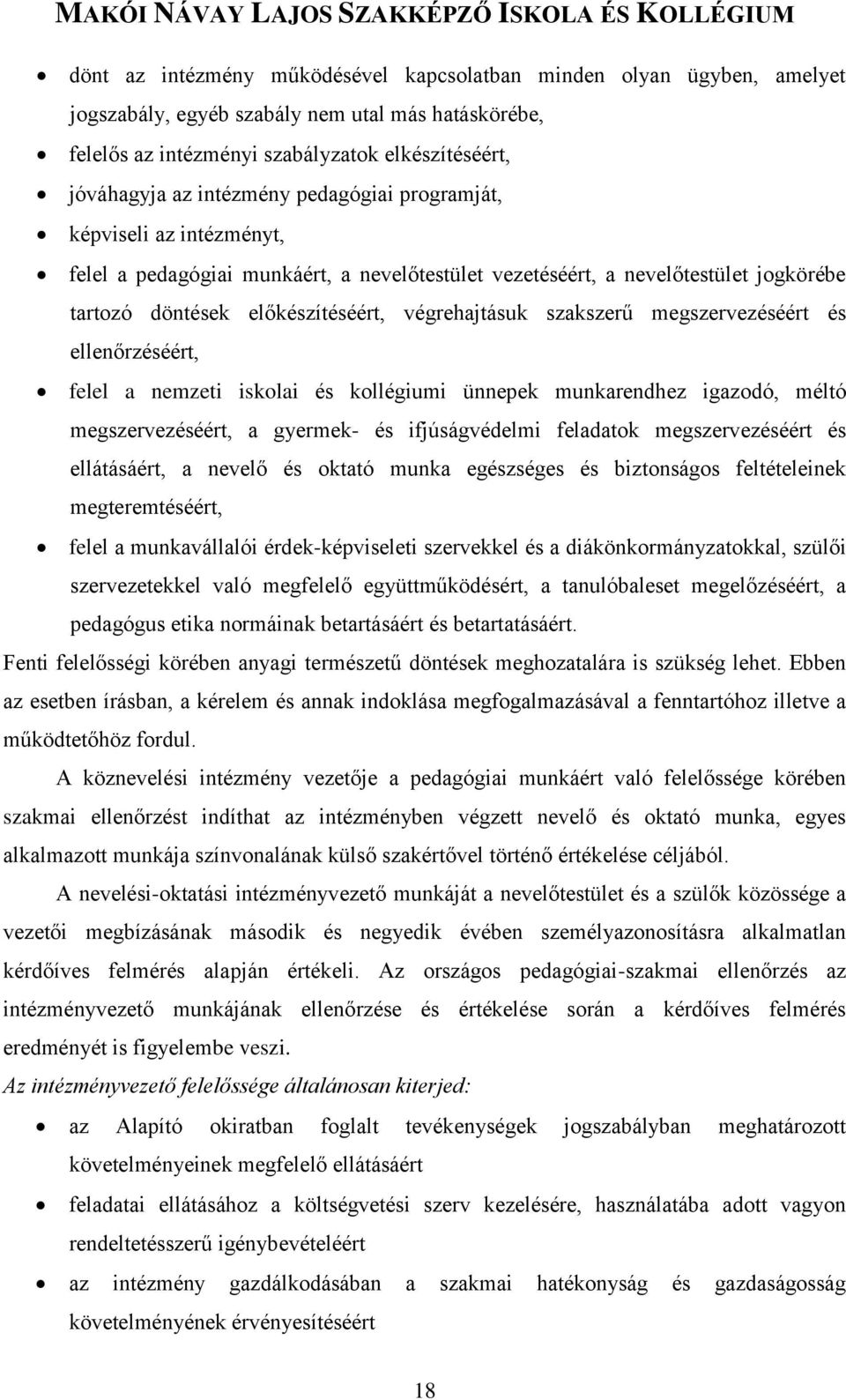 megszervezéséért és ellenőrzéséért, felel a nemzeti iskolai és kollégiumi ünnepek munkarendhez igazodó, méltó megszervezéséért, a gyermek- és ifjúságvédelmi feladatok megszervezéséért és ellátásáért,