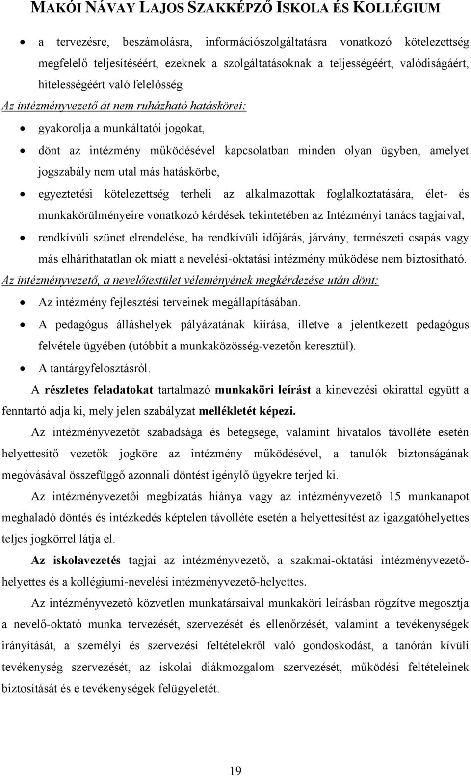 kötelezettség terheli az alkalmazottak foglalkoztatására, élet- és munkakörülményeire vonatkozó kérdések tekintetében az Intézményi tanács tagjaival, rendkívüli szünet elrendelése, ha rendkívüli