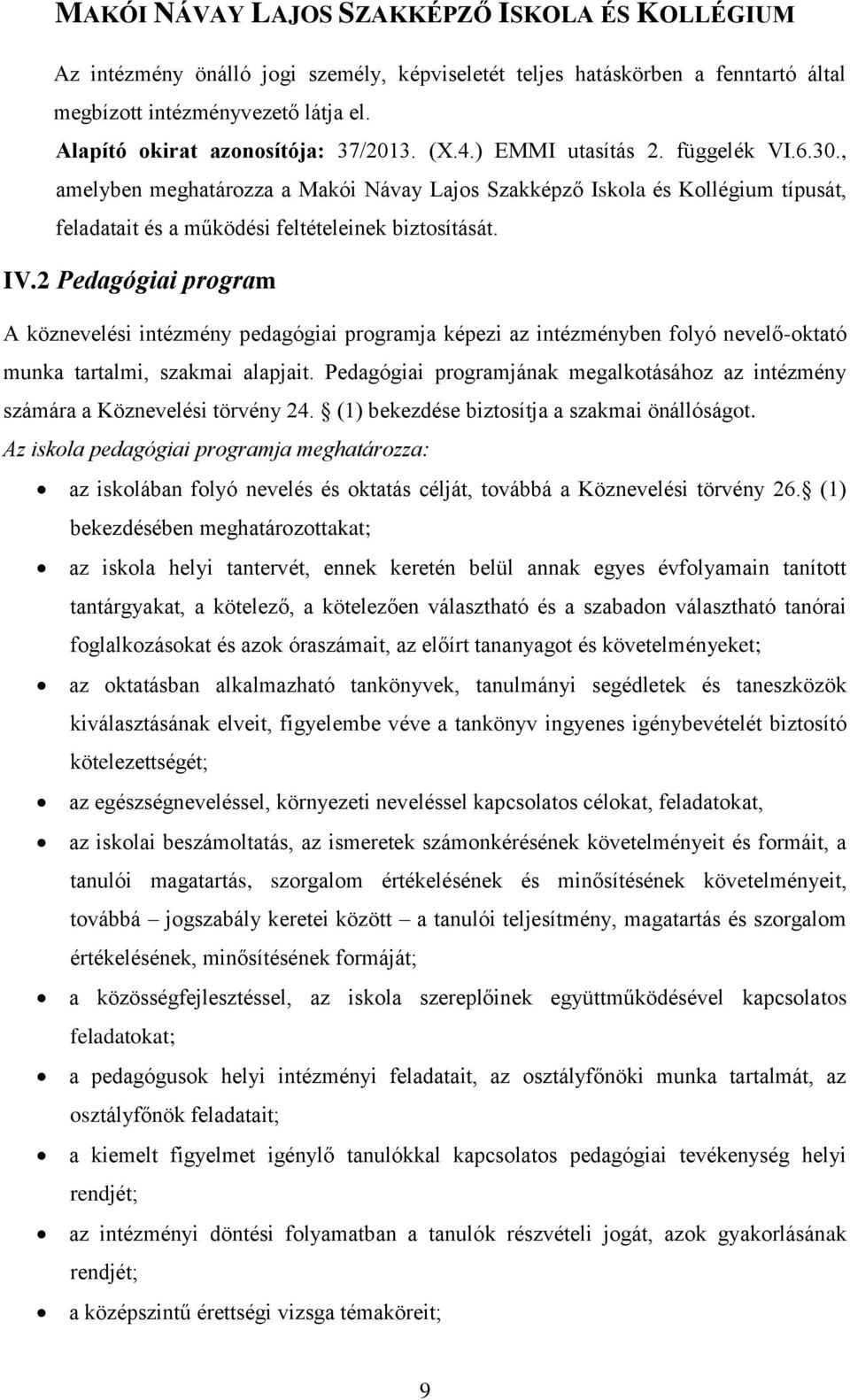 2 Pedagógiai program A köznevelési intézmény pedagógiai programja képezi az intézményben folyó nevelő-oktató munka tartalmi, szakmai alapjait.