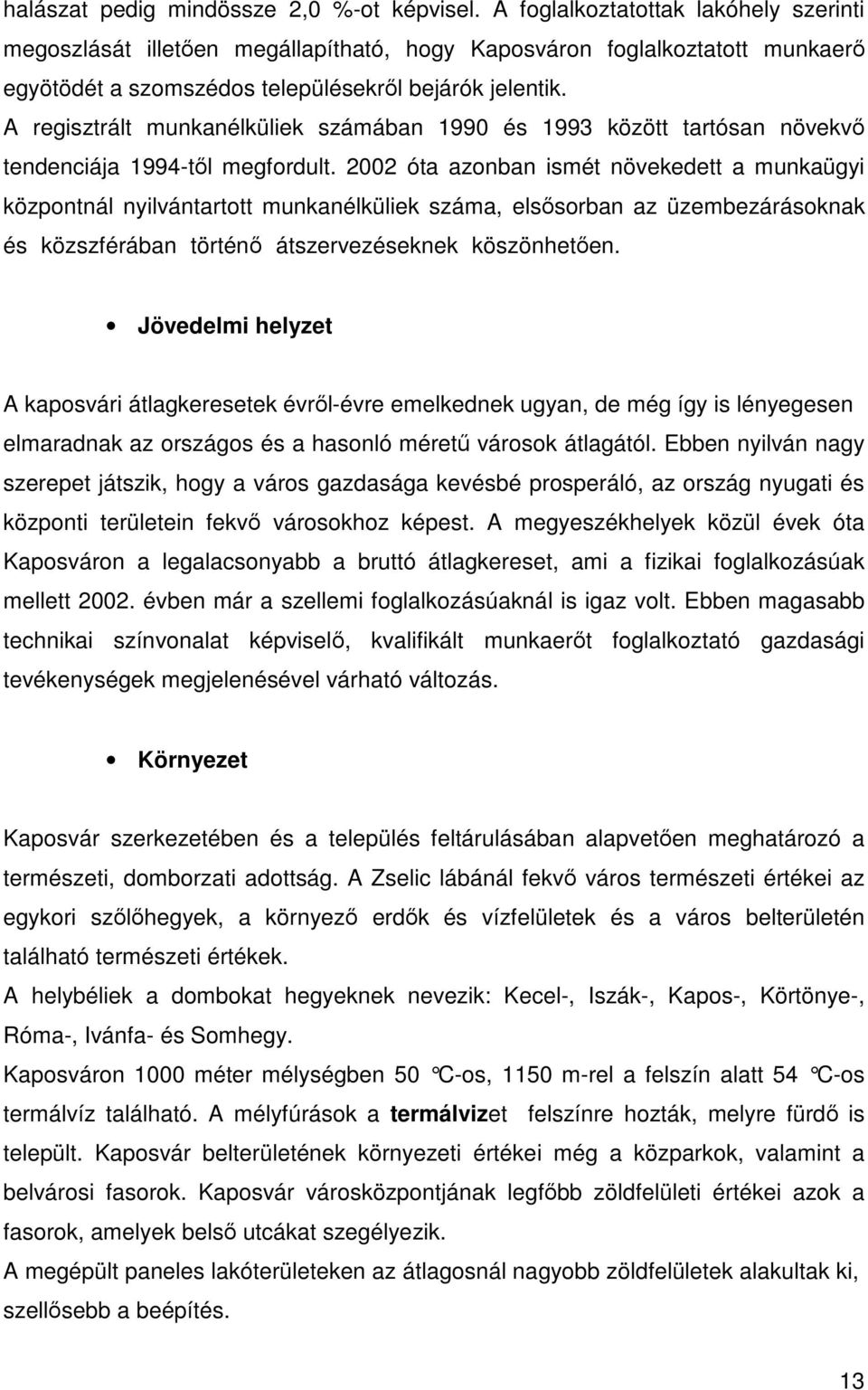 A regisztrált munkanélküliek számában 1990 és 1993 között tartósan növekvő tendenciája 1994-től megfordult.