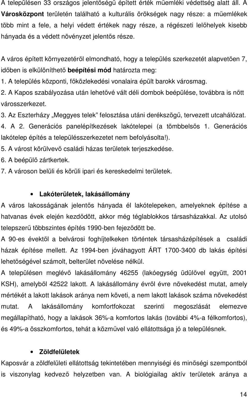 jelentős része. A város épített környezetéről elmondható, hogy a település szerkezetét alapvetően 7, időben is elkülöníthető beépítési mód határozta meg: 1.