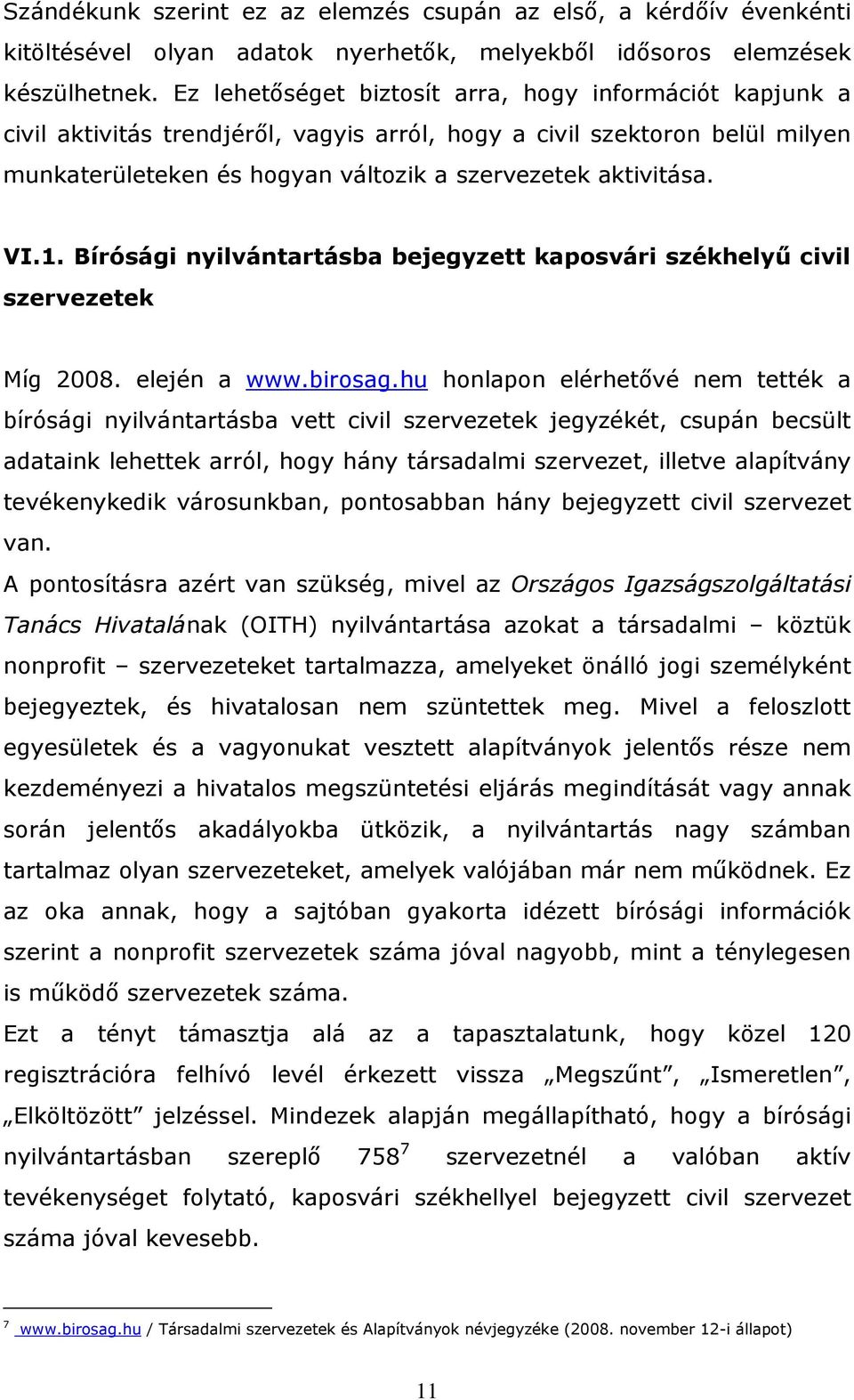 1. Bírósági nyilvántartásba bejegyzett kaposvári székhelyű civil szervezetek Míg 2008. elején a www.birosag.