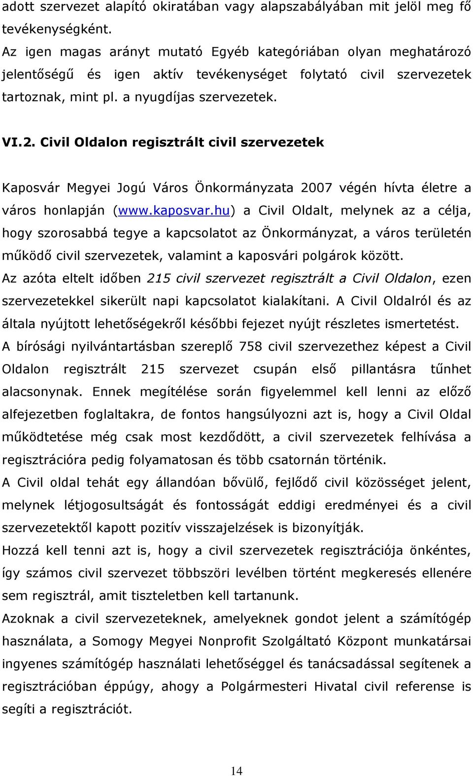 Civil Oldalon regisztrált civil szervezetek Kaposvár Megyei Jogú Város Önkormányzata 2007 végén hívta életre a város honlapján (www.kaposvar.