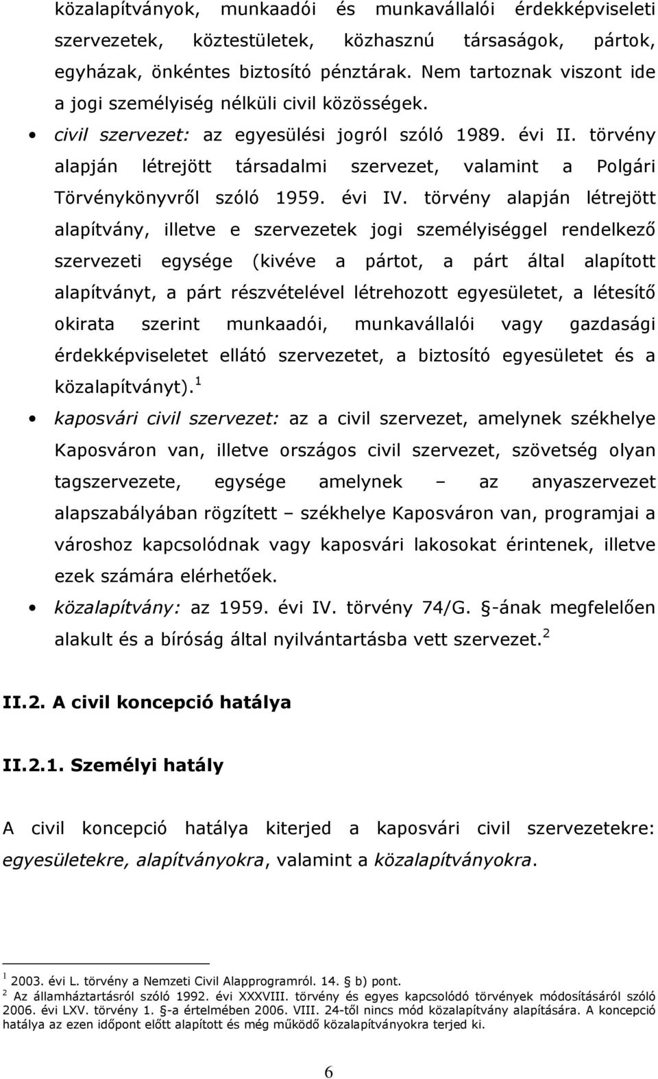 törvény alapján létrejött társadalmi szervezet, valamint a Polgári Törvénykönyvről szóló 1959. évi IV.