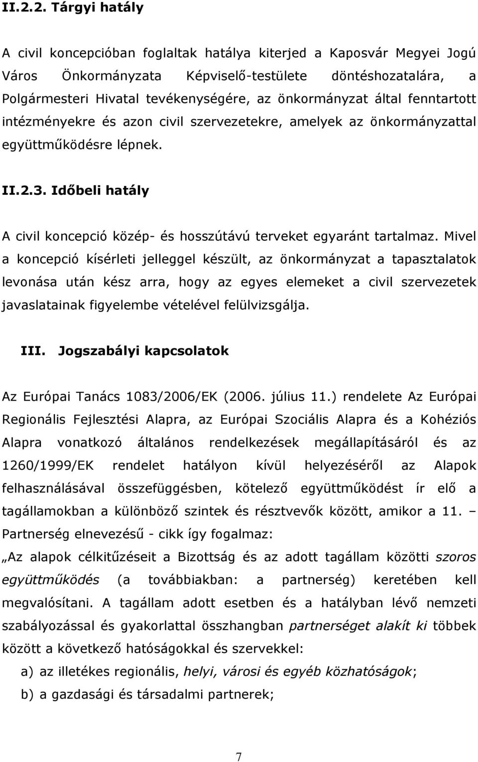 Időbeli hatály A civil koncepció közép- és hosszútávú terveket egyaránt tartalmaz.