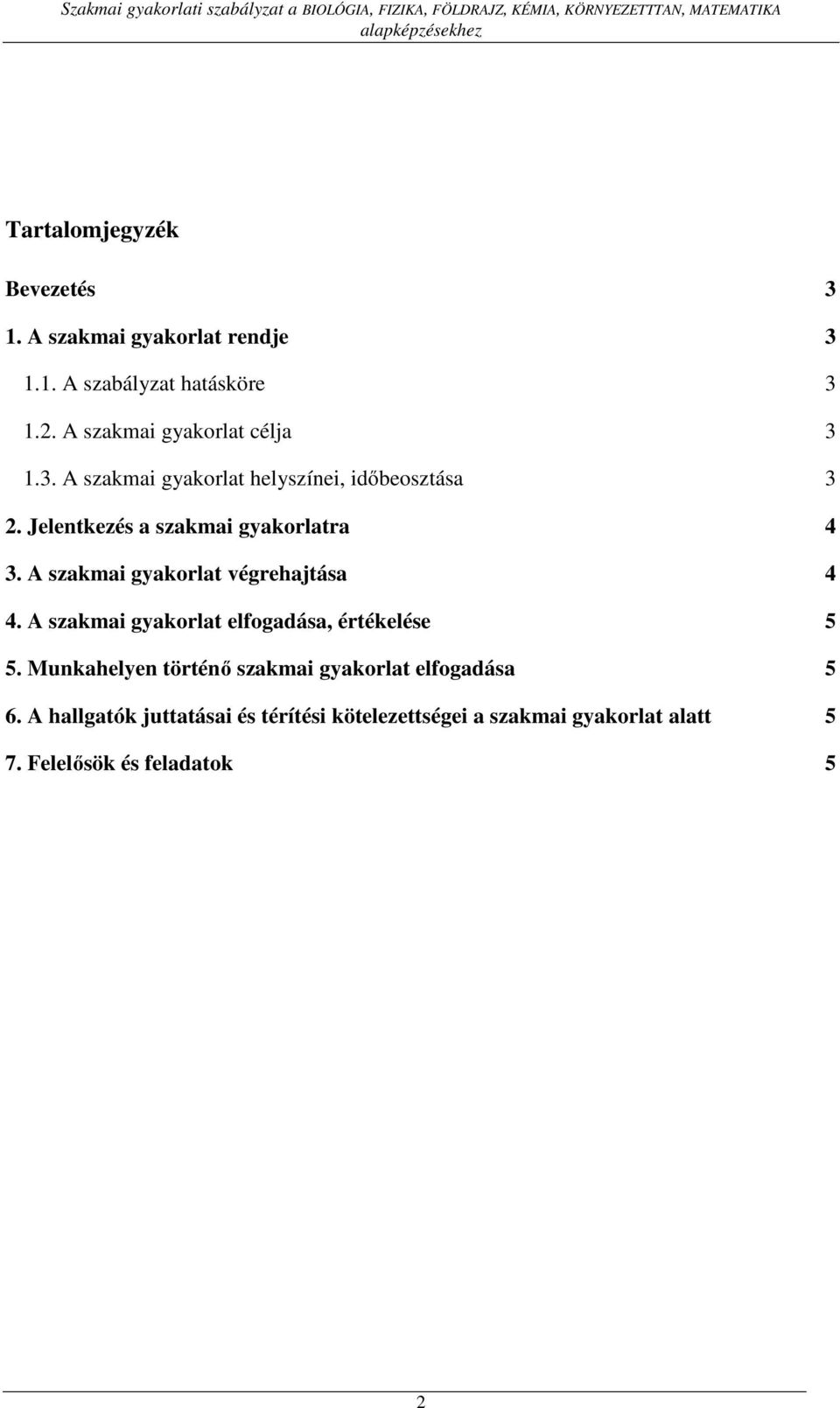 Jelentkezés a szakmai gyakorlatra 4 3. A szakmai gyakorlat végrehajtása 4 4.