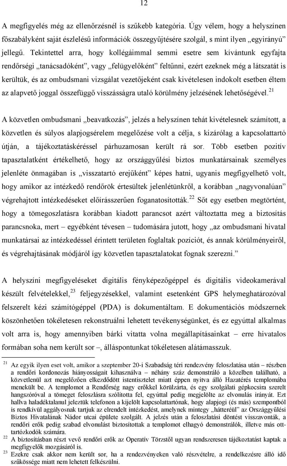 vezetőjeként csak kivételesen indokolt esetben éltem az alapvető joggal összefüggő visszásságra utaló körülmény jelzésének lehetőségével.