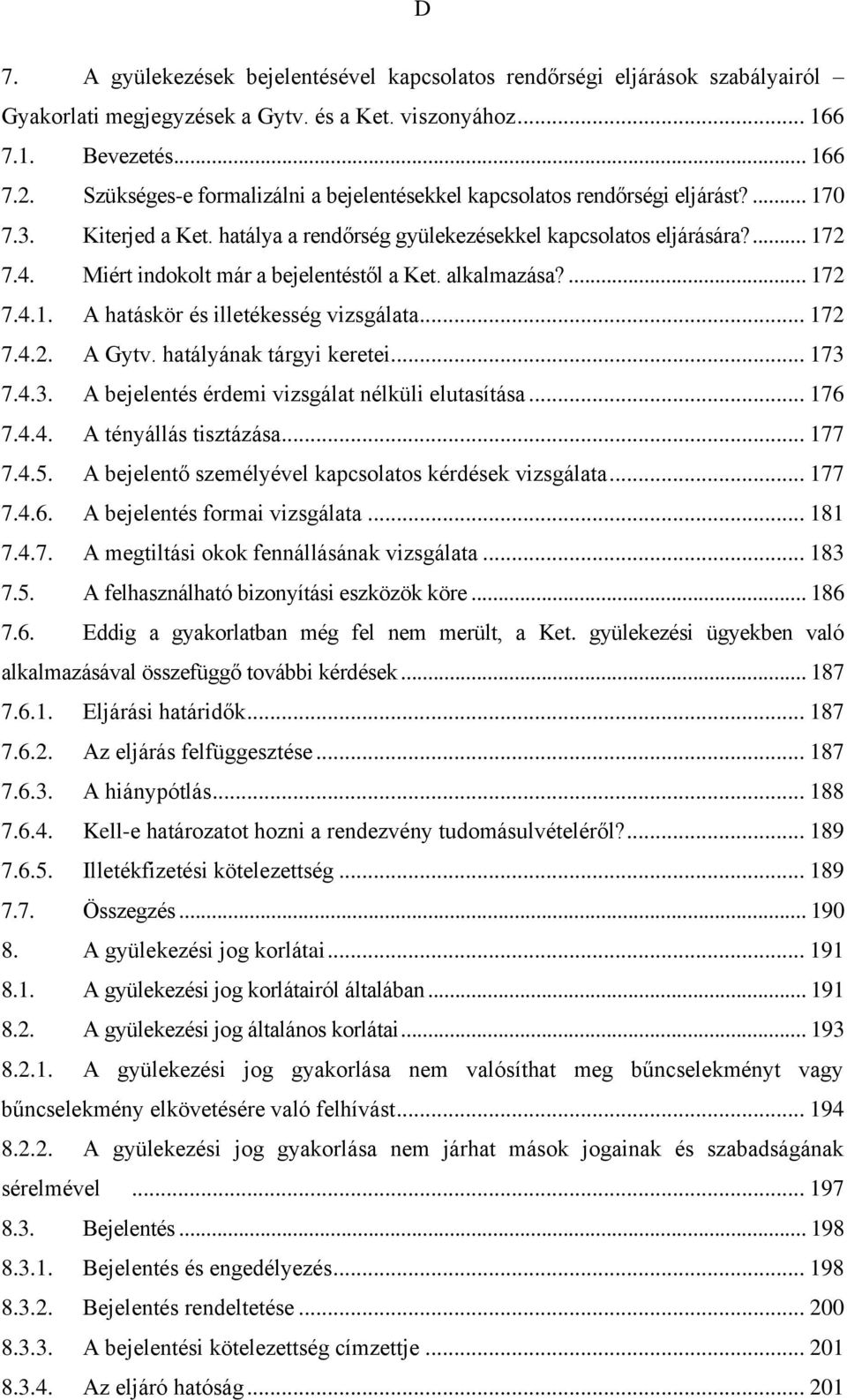 Miért indokolt már a bejelentéstől a Ket. alkalmazása?... 172 7.4.1. A hatáskör és illetékesség vizsgálata... 172 7.4.2. A Gytv. hatályának tárgyi keretei... 173 