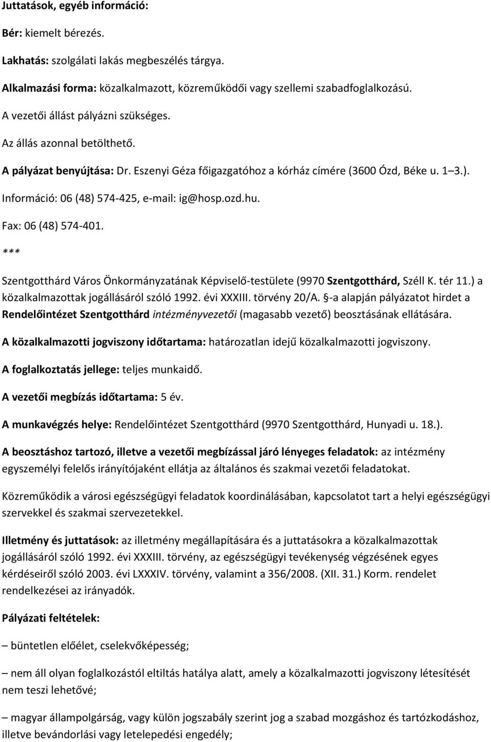 Információ: 06 (48) 574-425, e-mail: ig@hosp.ozd.hu. Fax: 06 (48) 574-401. Szentgotthárd Város Önkormányzatának Képviselő-testülete (9970 Szentgotthárd, Széll K. tér 11.