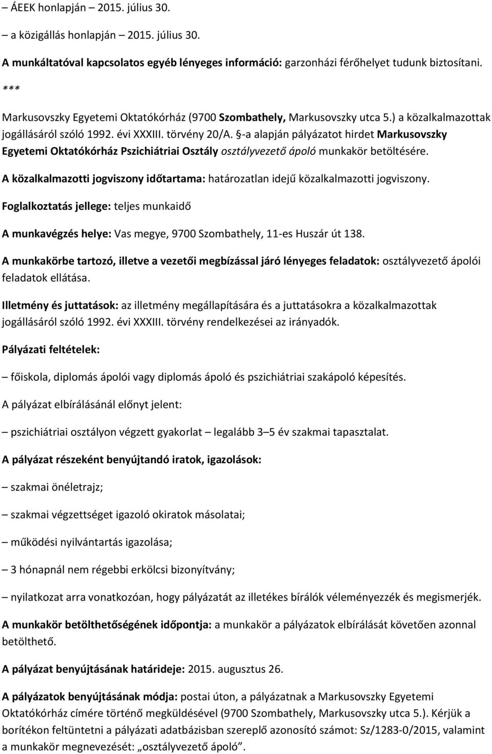 -a alapján pályázatot hirdet Markusovszky Egyetemi Oktatókórház Pszichiátriai Osztály osztályvezető ápoló munkakör betöltésére.