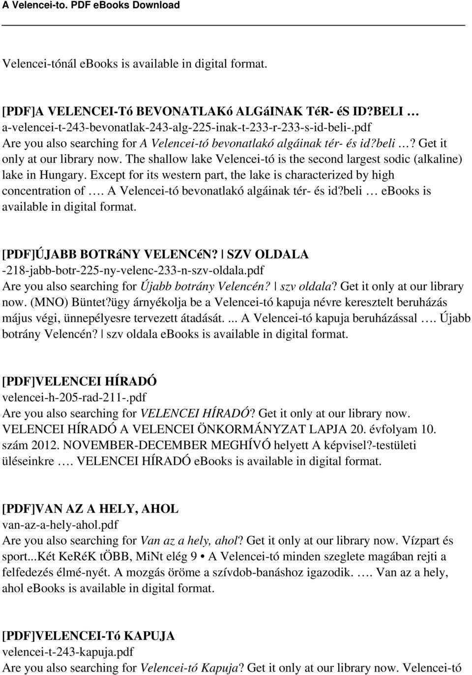 Except for its western part, the lake is characterized by high concentration of. A Velencei-tó bevonatlakó algáinak tér- és id?beli ebooks is available in digital format. [PDF]ÚJABB BOTRáNY VELENCéN?