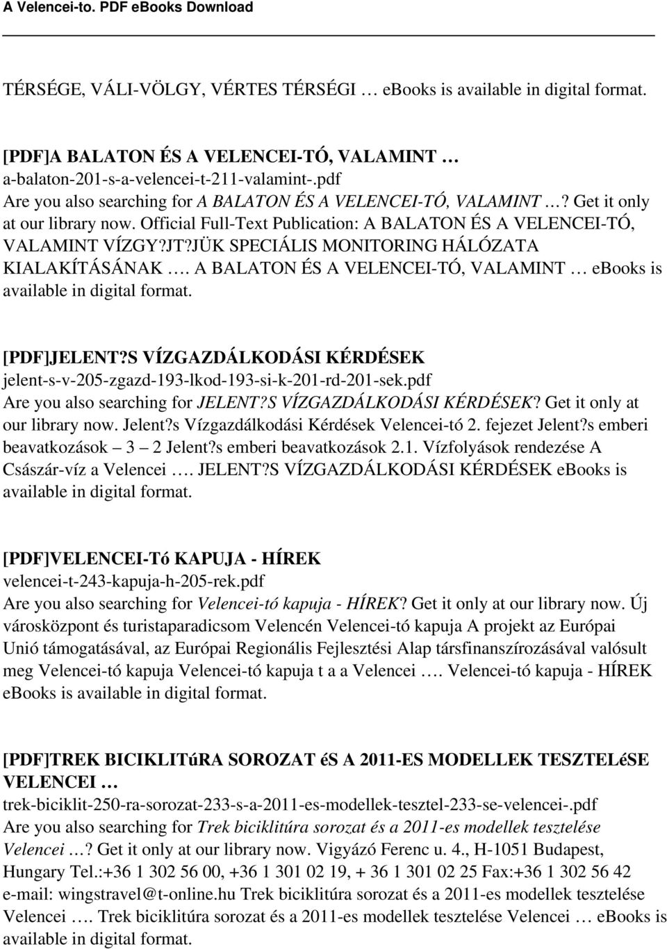 A BALATON ÉS A VELENCEI-TÓ, VALAMINT ebooks is available in digital format. [PDF]JELENT?S VÍZGAZDÁLKODÁSI KÉRDÉSEK jelent-s-v-205-zgazd-193-lkod-193-si-k-201-rd-201-sek.