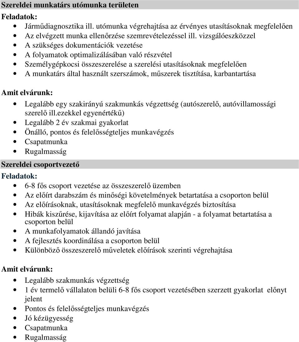 szerszámok, mőszerek tisztítása, karbantartása Legalább egy szakirányú szakmunkás végzettség (autószerelı, autóvillamossági szerelı ill.