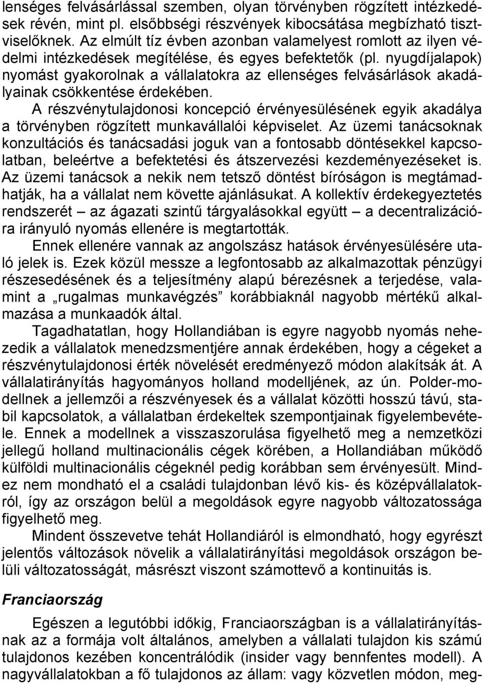 nyugdíjalapok) nyomást gyakorolnak a vállalatokra az ellenséges felvásárlások akadályainak csökkentése érdekében.