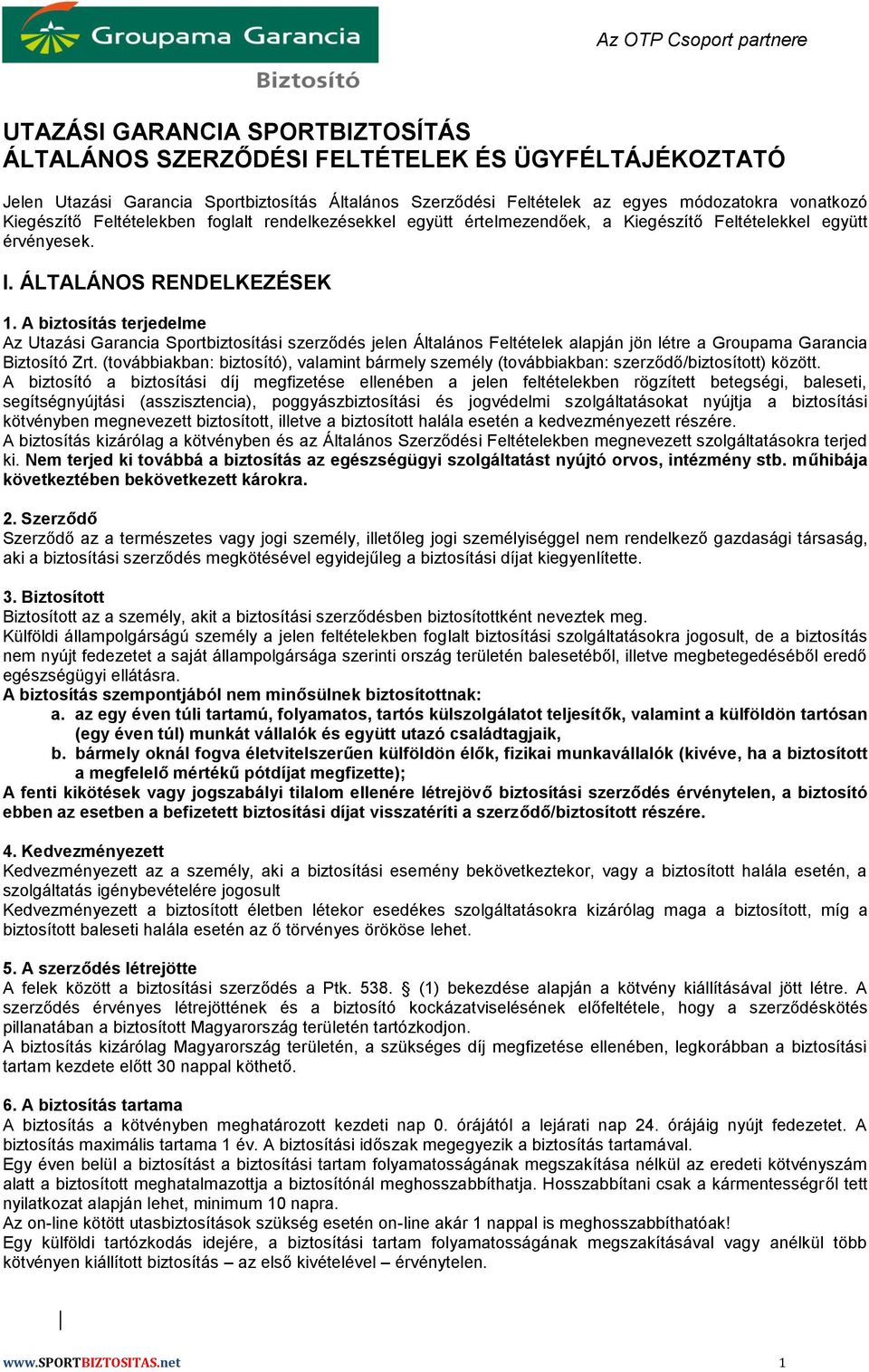 A biztosítás terjedelme Az Utazási Garancia Sportbiztosítási szerződés jelen Általános Feltételek alapján jön létre a Groupama Garancia Biztosító Zrt.