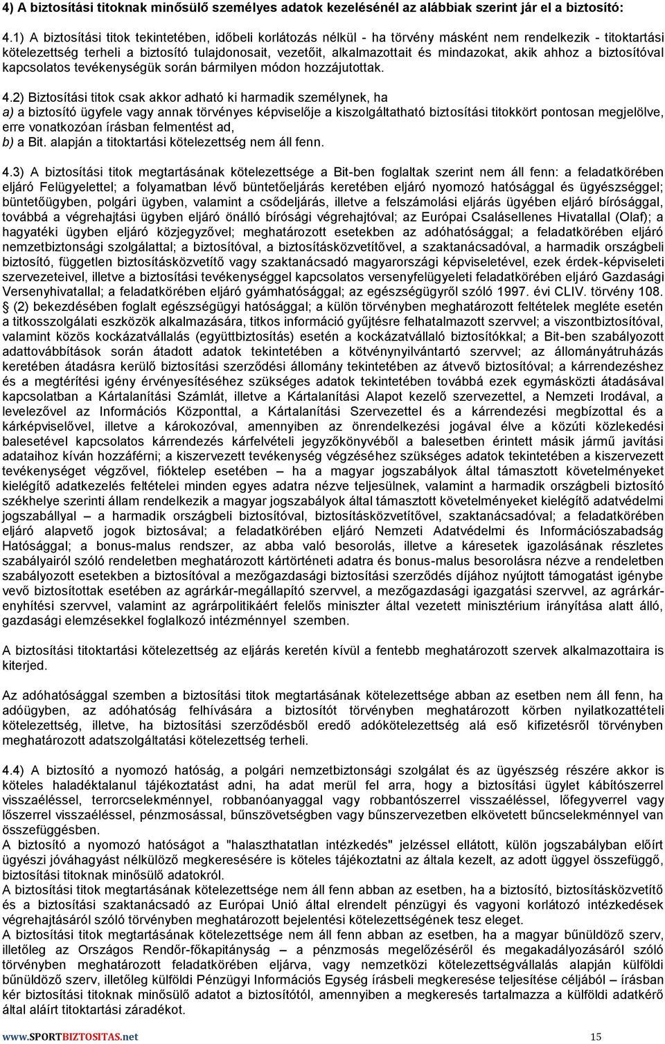 mindazokat, akik ahhoz a biztosítóval kapcsolatos tevékenységük során bármilyen módon hozzájutottak. 4.