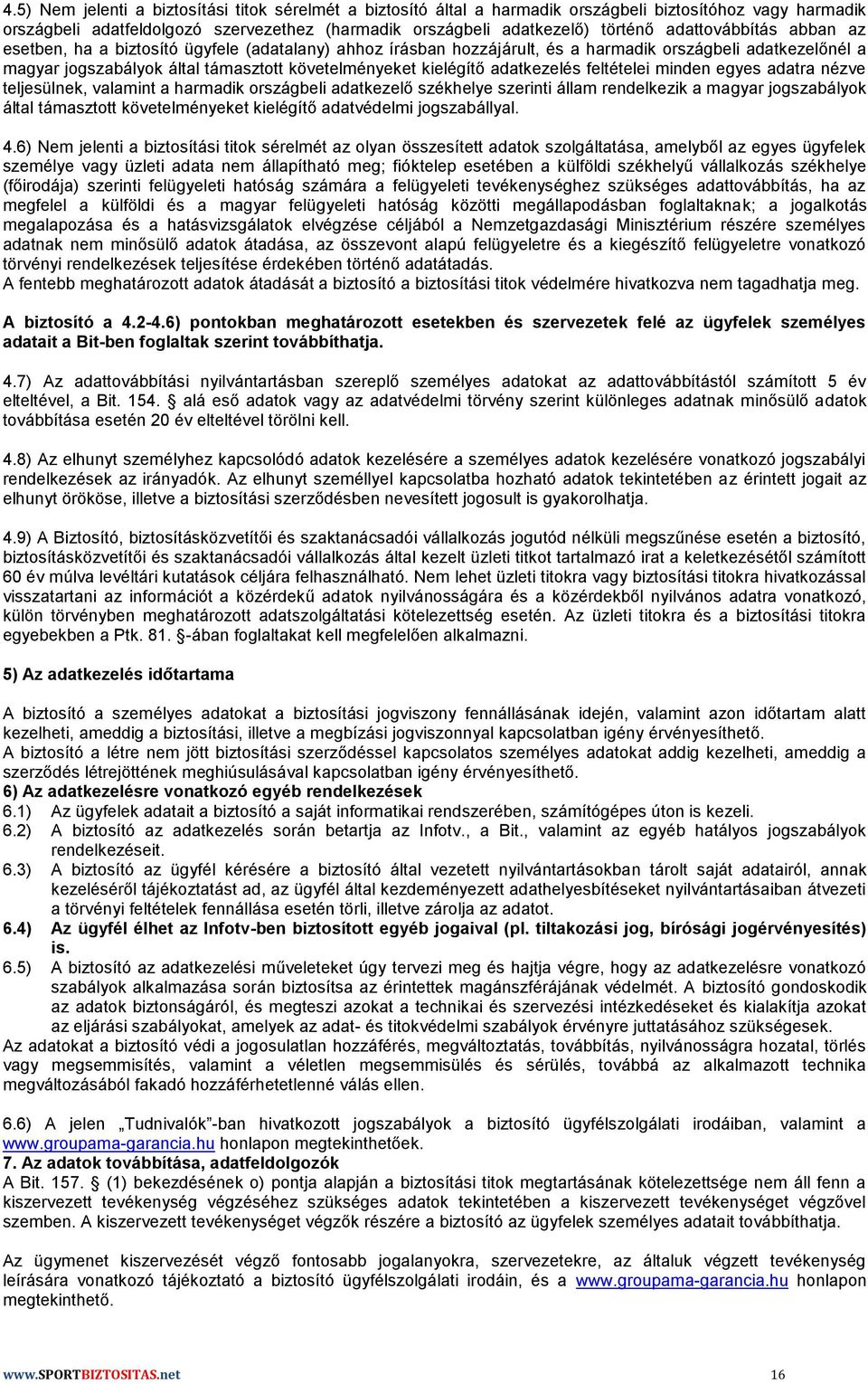 adatkezelés feltételei minden egyes adatra nézve teljesülnek, valamint a harmadik országbeli adatkezelő székhelye szerinti állam rendelkezik a magyar jogszabályok által támasztott követelményeket