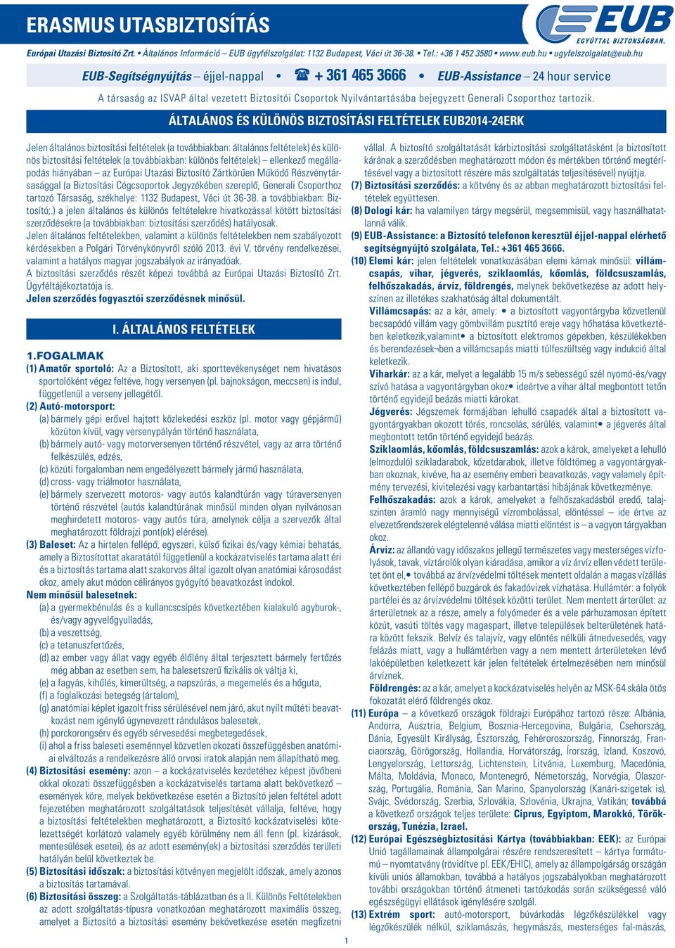 ÁLTALÁNOS ÉS KÜLÖNÖS BIZTOSÍTÁSI FELTÉTELEK EUB2014-24ERK Jelen általános biztosítási feltételek (a továbbiakban: általános feltételek) és különös biztosítási feltételek (a továbbiakban: különös