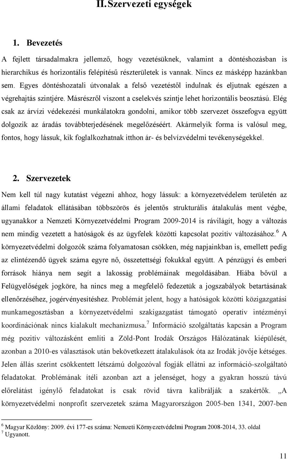 Másrészről viszont a cselekvés szintje lehet horizontális beosztású.