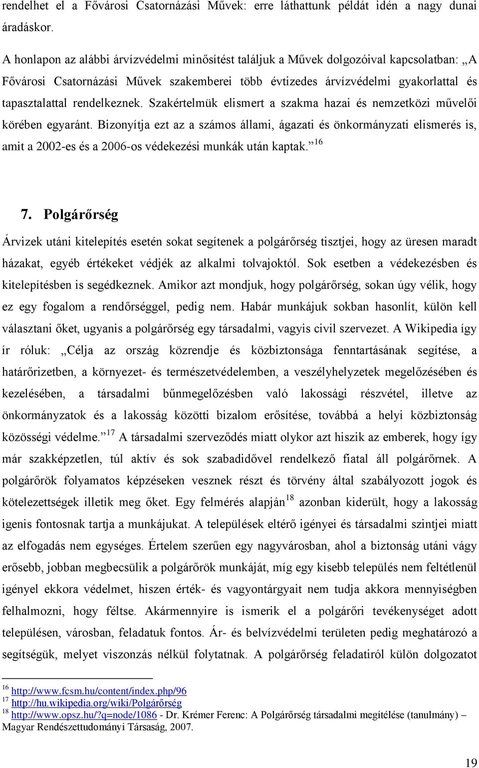 rendelkeznek. Szakértelmük elismert a szakma hazai és nemzetközi művelői körében egyaránt.