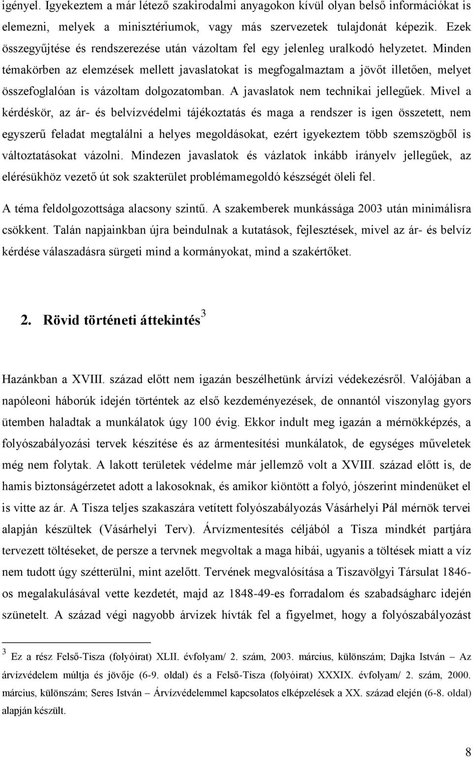 Minden témakörben az elemzések mellett javaslatokat is megfogalmaztam a jövőt illetően, melyet összefoglalóan is vázoltam dolgozatomban. A javaslatok nem technikai jellegűek.