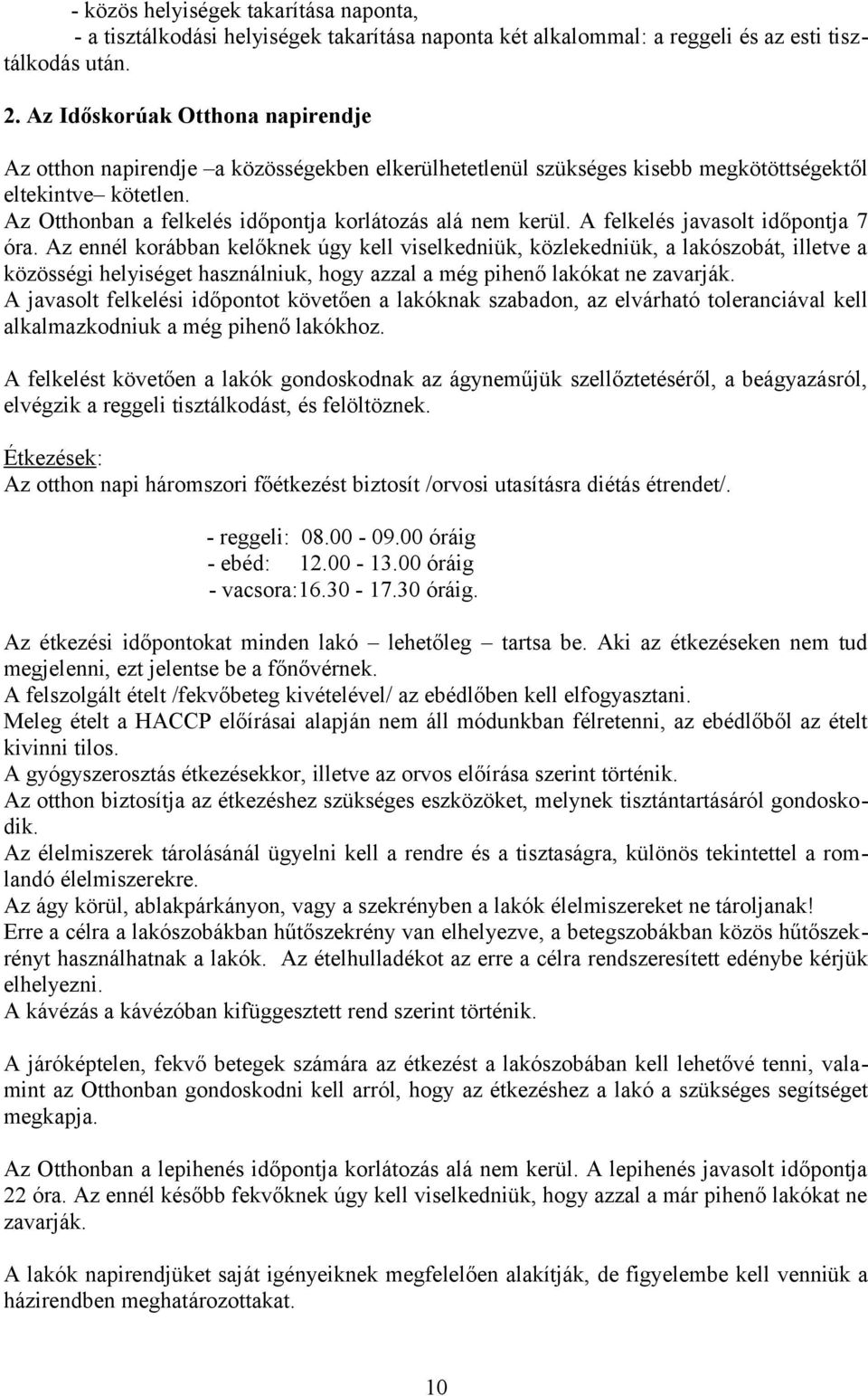 Az Otthonban a felkelés időpontja korlátozás alá nem kerül. A felkelés javasolt időpontja 7 óra.