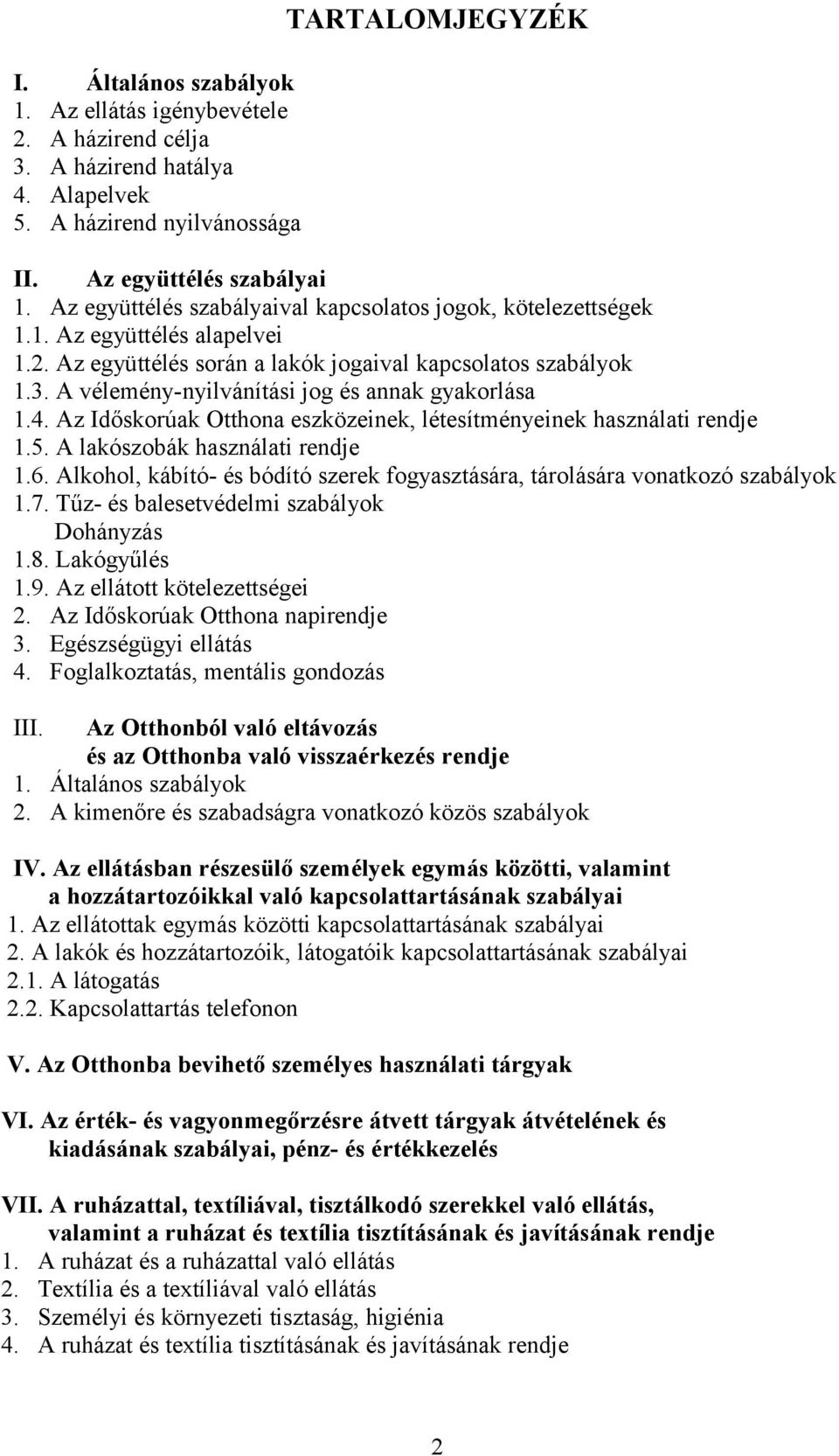 A vélemény-nyilvánítási jog és annak gyakorlása 1.4. Az Időskorúak Otthona eszközeinek, létesítményeinek használati rendje 1.5. A lakószobák használati rendje 1.6.