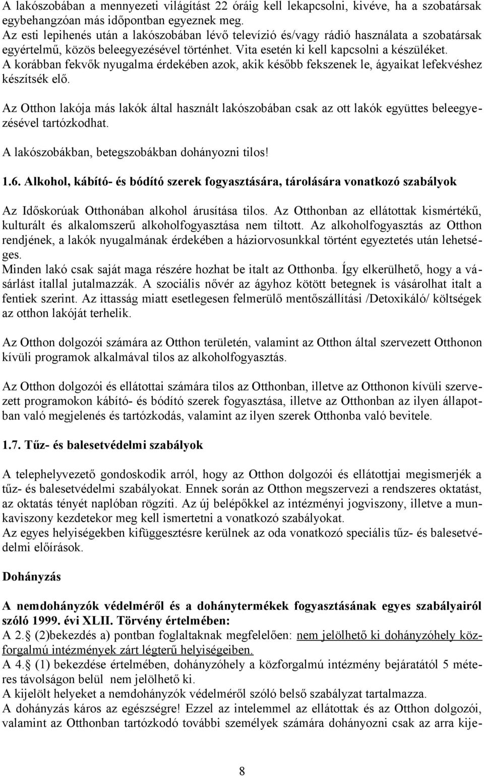 A korábban fekvők nyugalma érdekében azok, akik később fekszenek le, ágyaikat lefekvéshez készítsék elő.