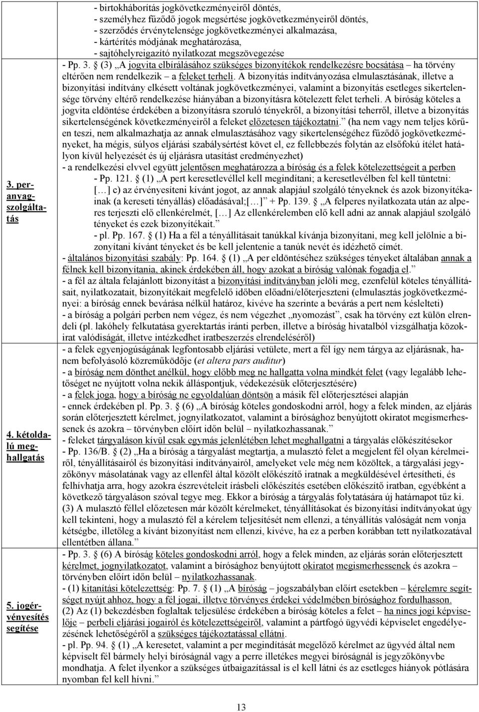 kártérítés módjának meghatározása, - sajtóhelyreigazító nyilatkozat megszövegezése - Pp. 3.