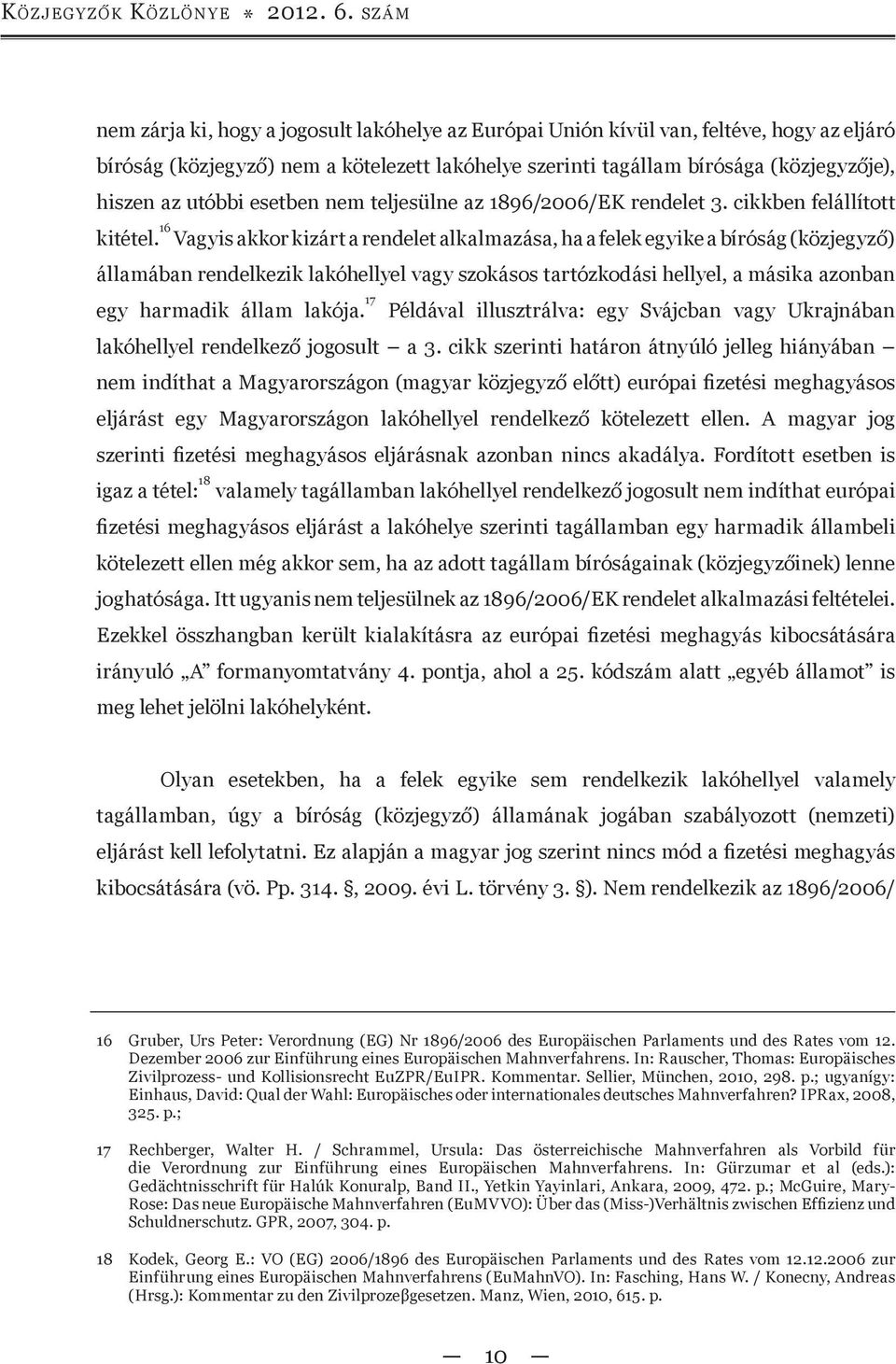 utóbbi esetben nem teljesülne az 1896/2006/EK rendelet 3. cikkben felállított kitétel.